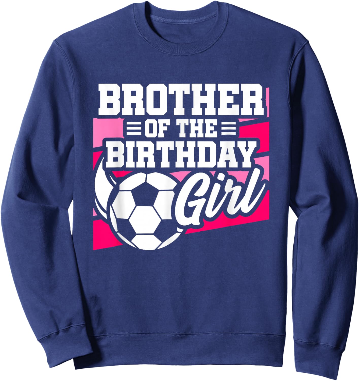 Soccer Birthday - Birthday Brother - Girls Soccer Birthday Sweatshirt - Sweatshirt | Navy