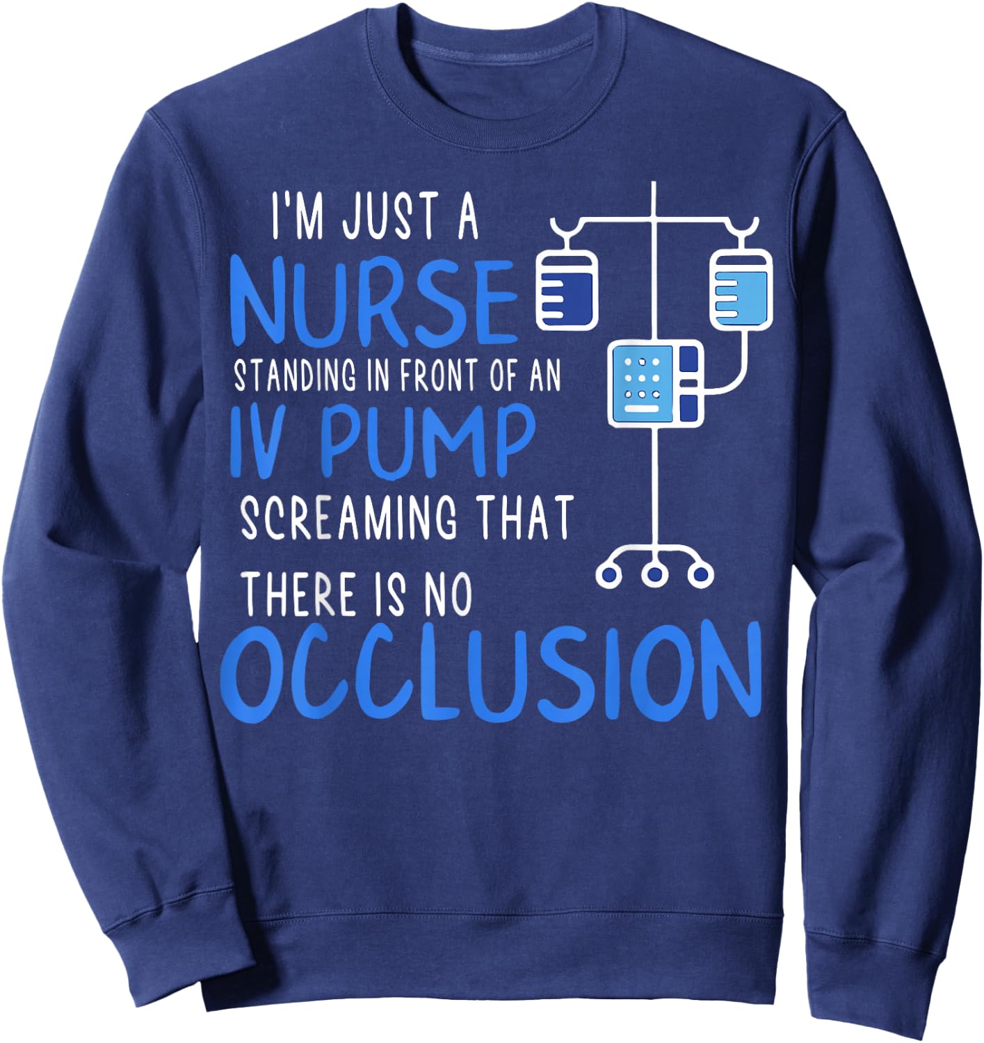 I'm Just A Nurse Standing In Front Of An Iv Pump Screaming Sweatshirt - Sweatshirt | Navy