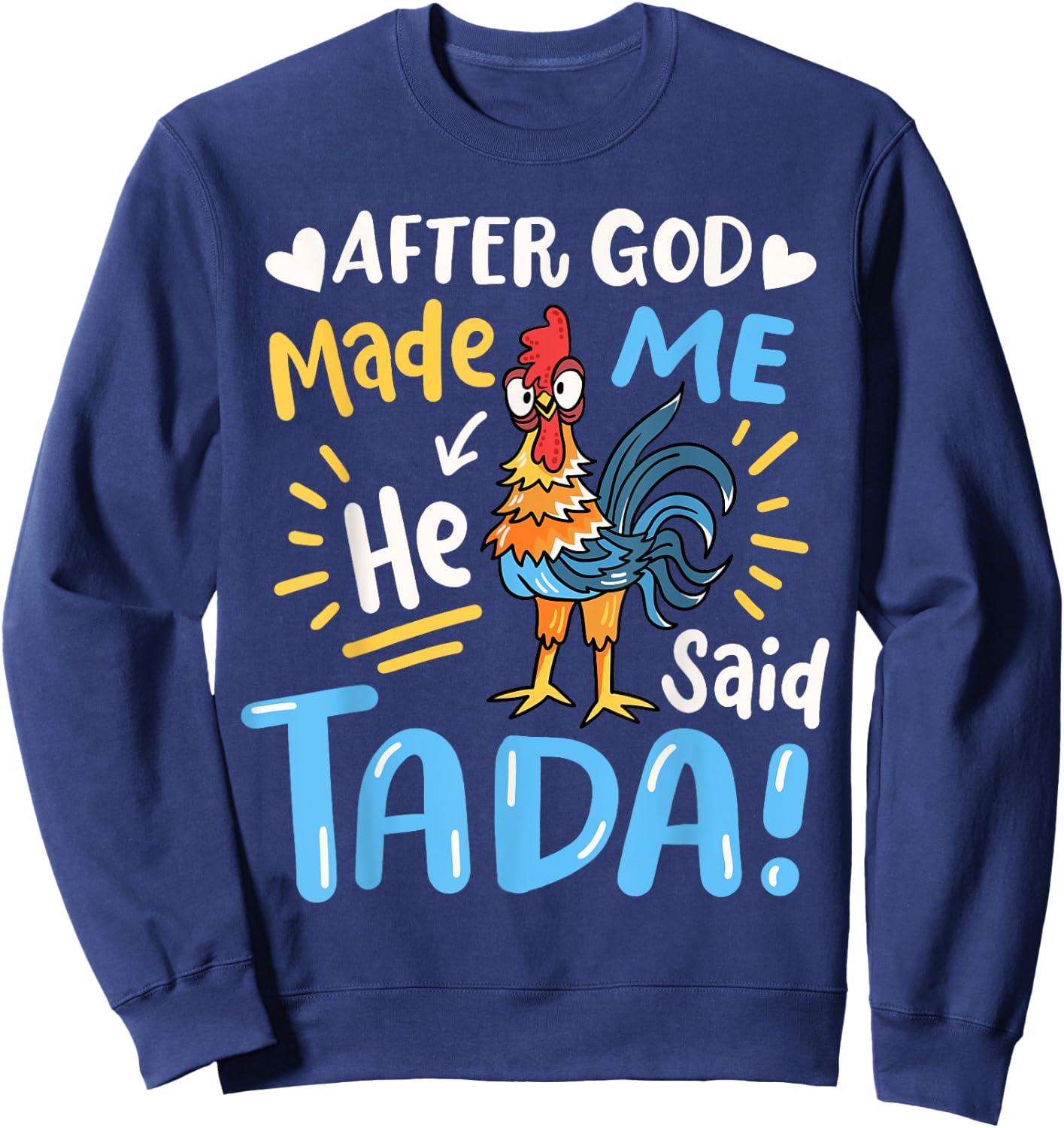 After God made Me He Said Ta Da Funny Chicken Sweatshirt - Sweatshirt | Navy