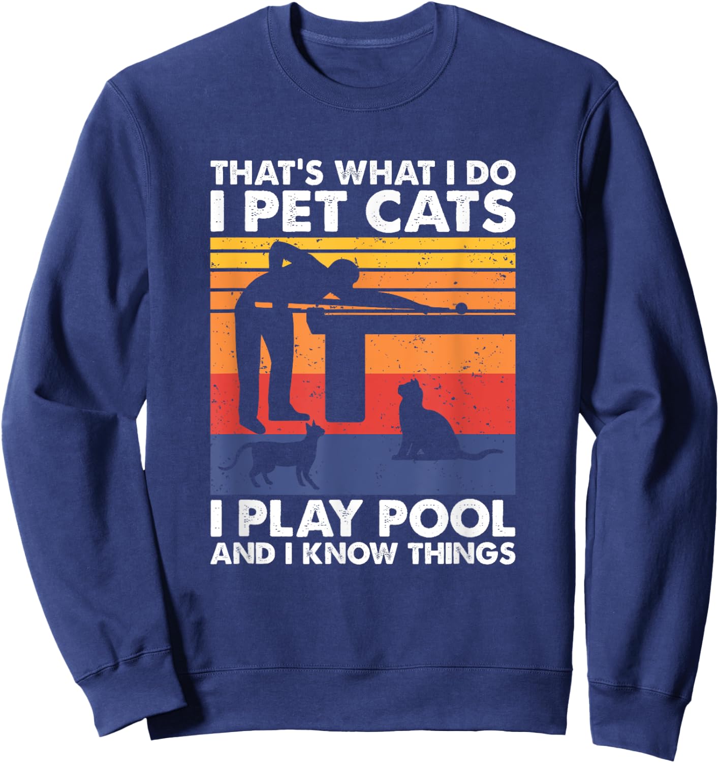 I Pet Cats I Play Pool And I Know Things, Billiards Sweatshirt - Sweatshirt | Navy