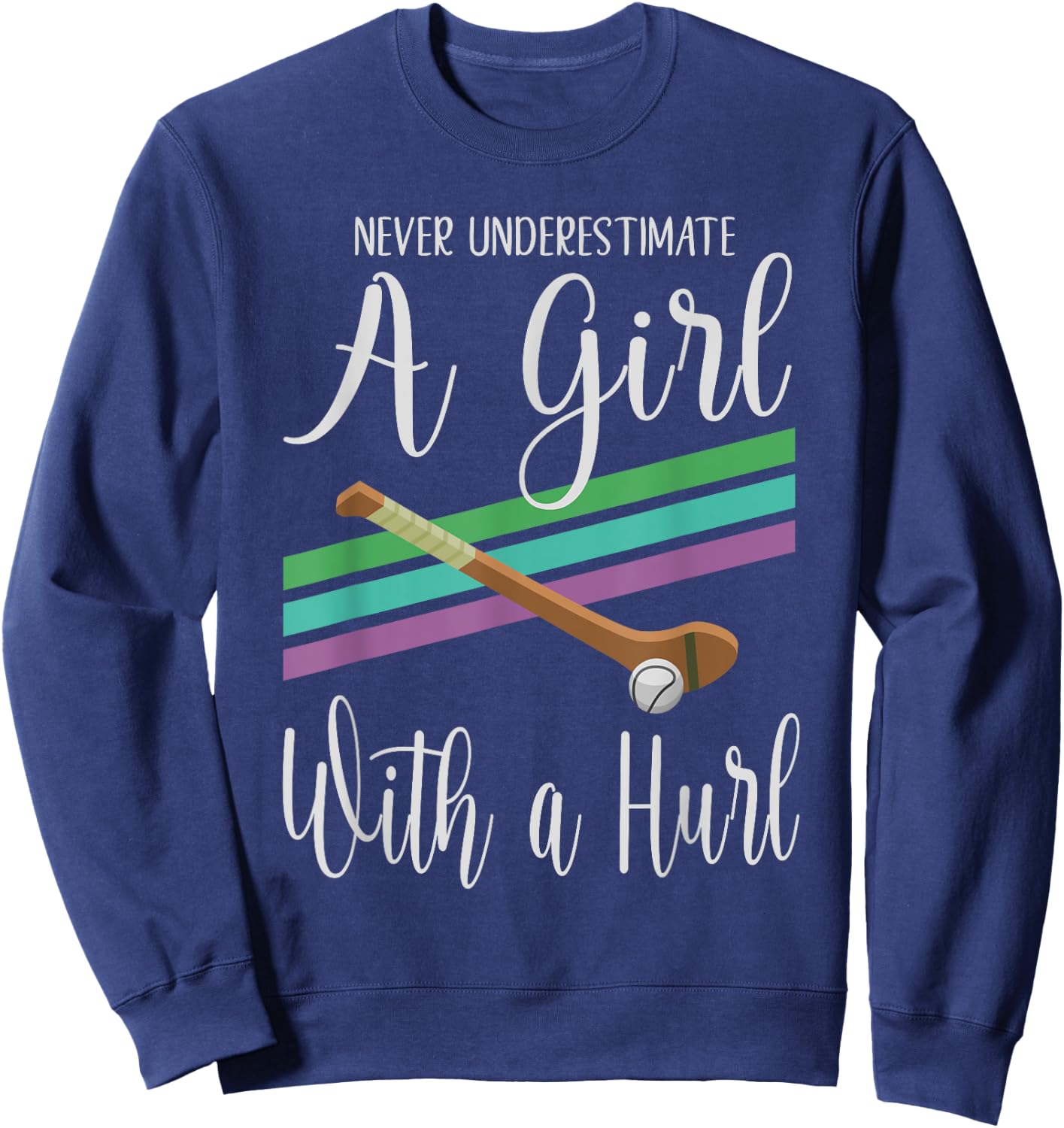 Camogie Never Underestimate A Girl With A Hurl Sweatshirt - Sweatshirt | Navy