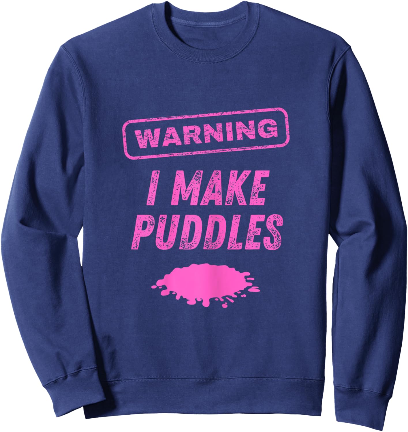 Warning I Make Puddles Funny Sex Joke Dirty Humor Sweatshirt - Sweatshirt | Navy