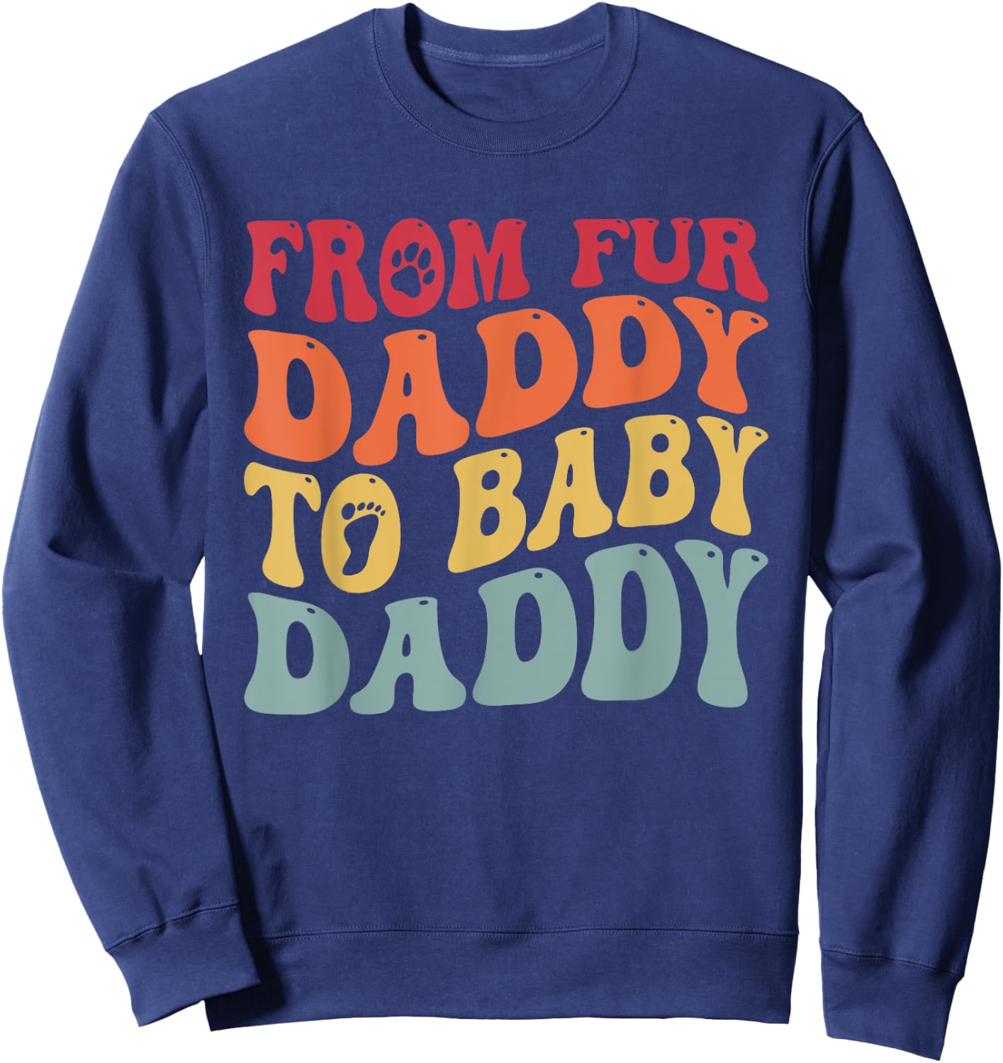 From Fur Daddy To Baby Daddy Funny Pregnancy Sweatshirt - Sweatshirt | Navy