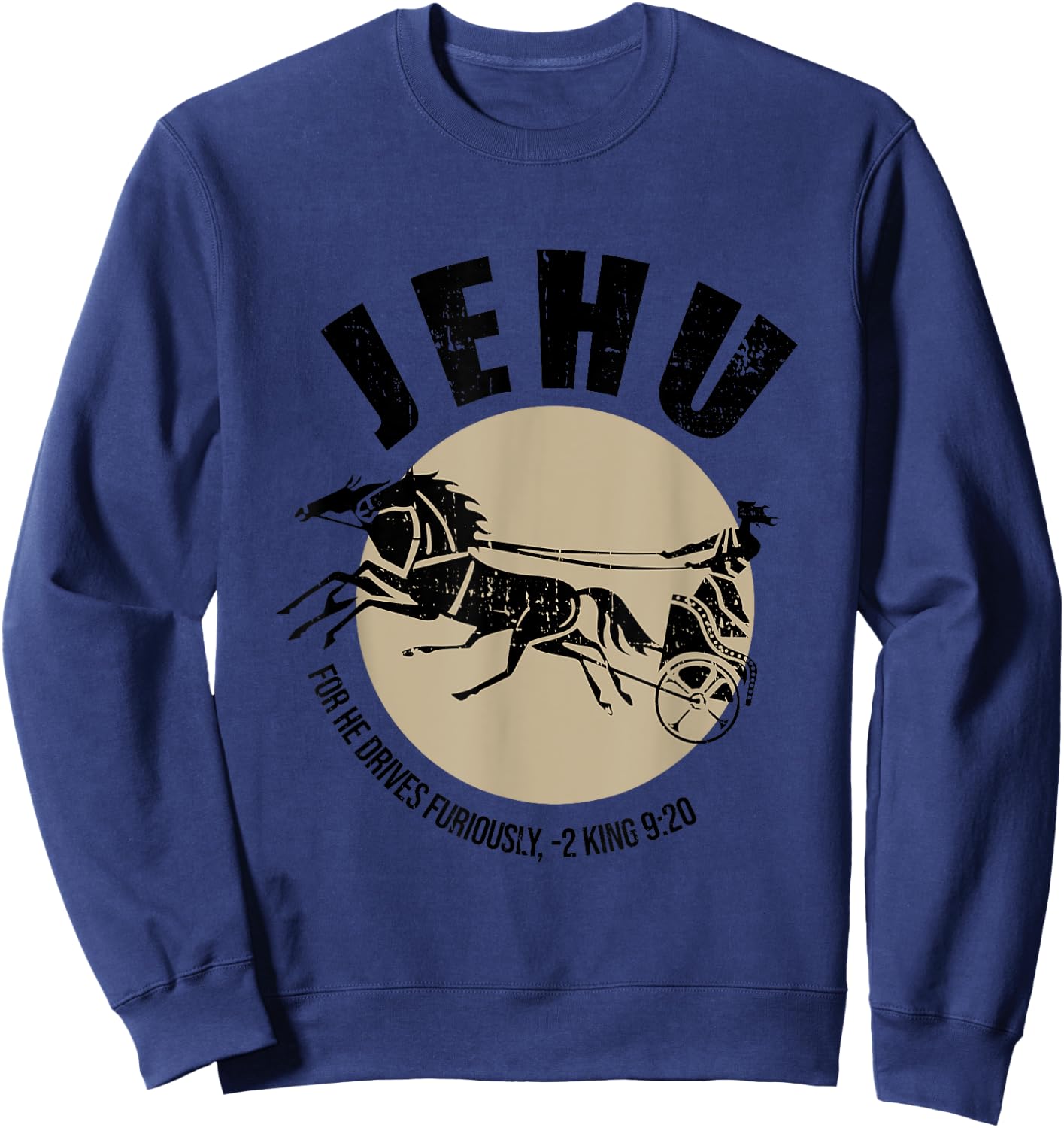 Jehu For He Drives Furiously 2 King 9:20 Quote Sweatshirt - Sweatshirt | Navy