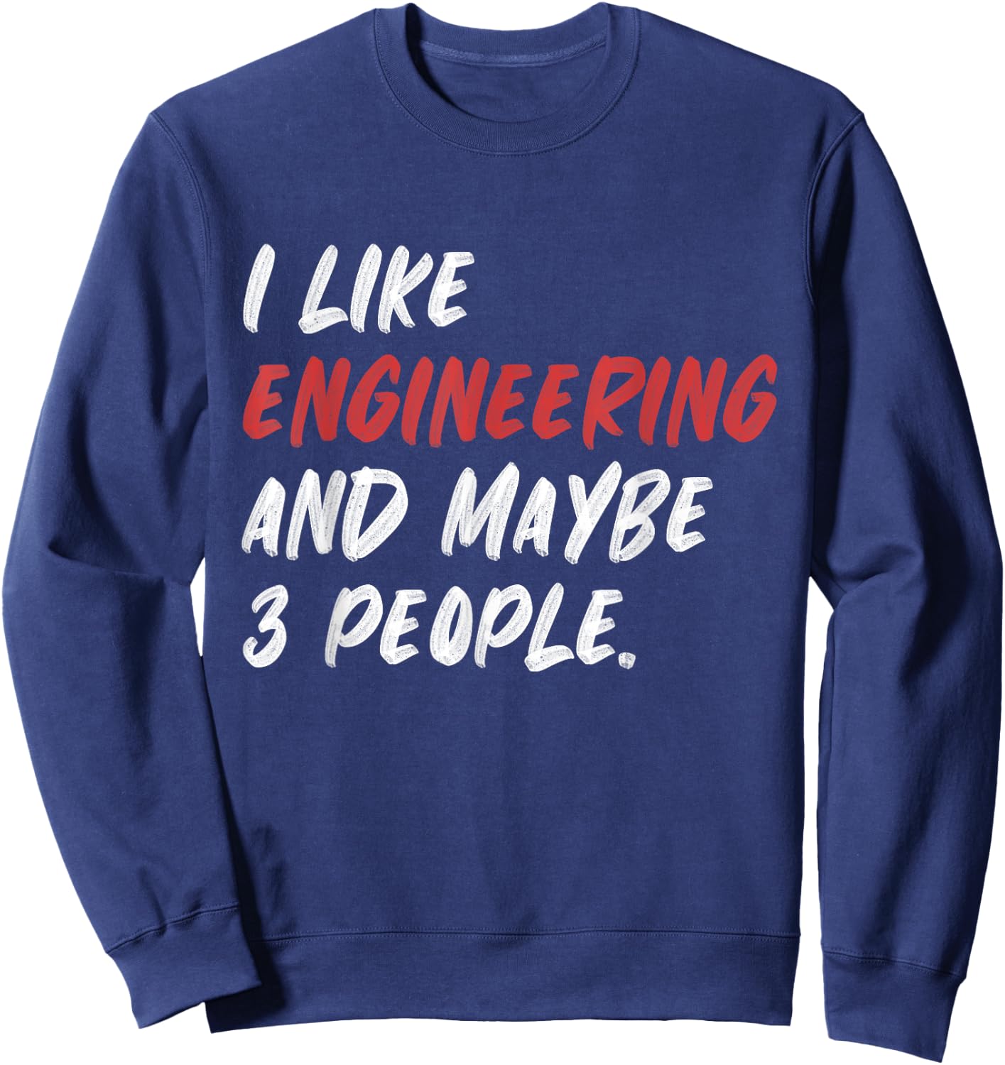 I Like Engineering And Maybe 3 People Funny Engineer Sweatshirt - Sweatshirt | Navy