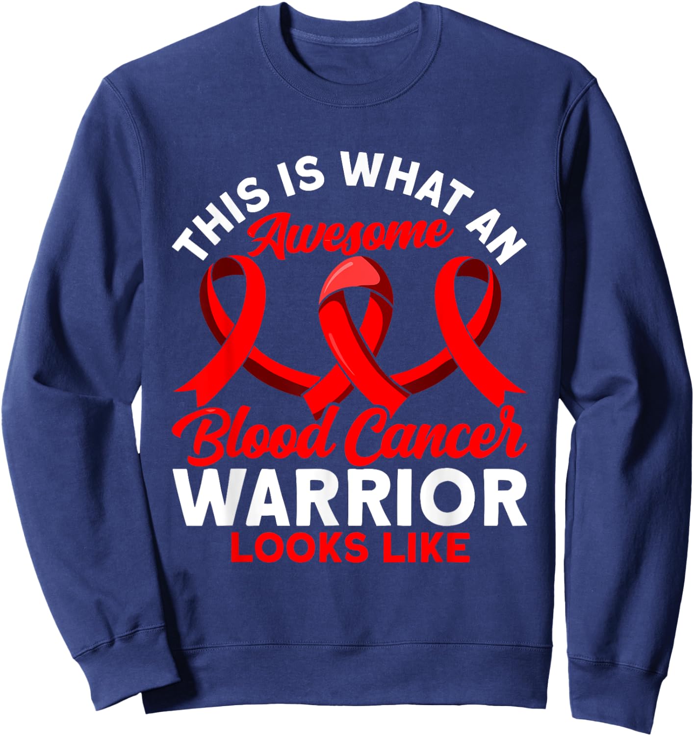 This is what an awesome Blood Cancer Warrior Awareness Sweatshirt - Sweatshirt | Navy