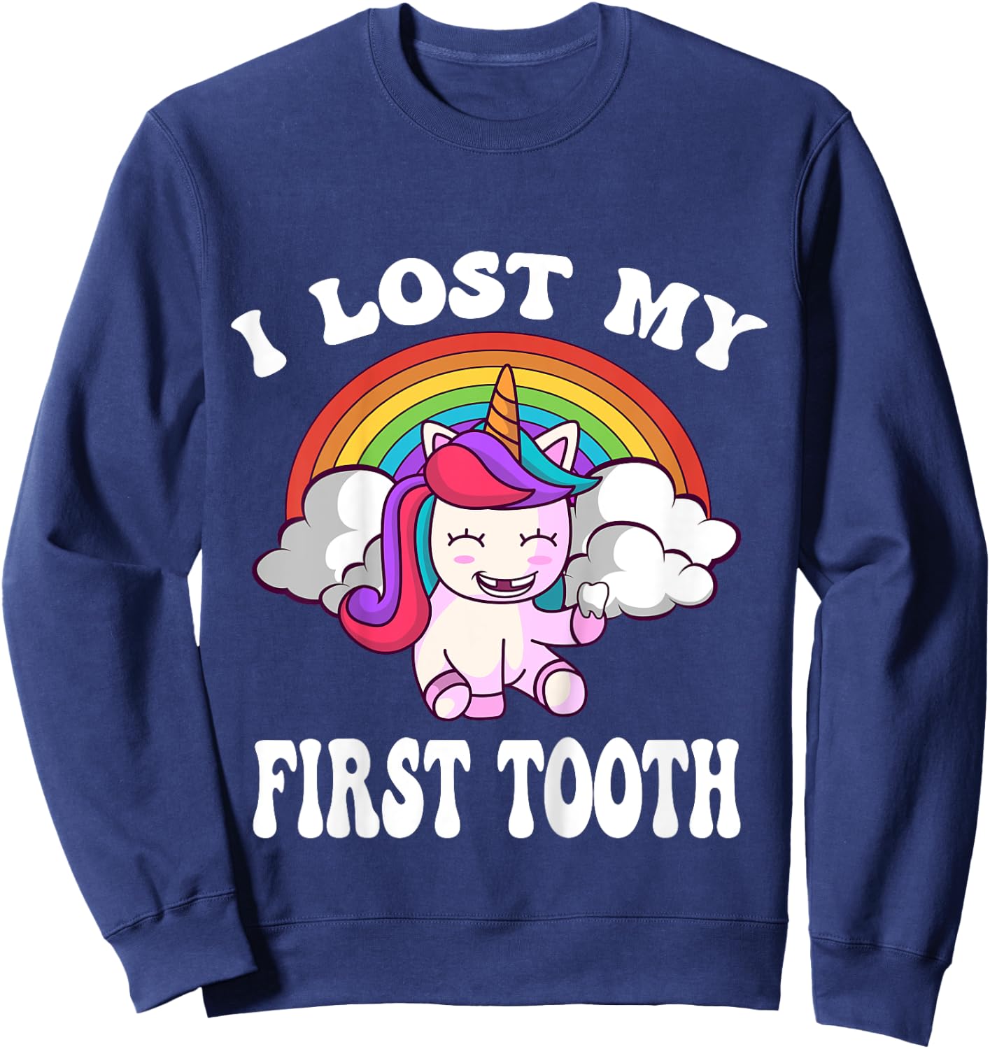 Rainbow Unicorn I Lost My First Tooth Funny Tooth Fairy Sweatshirt - Sweatshirt | Navy