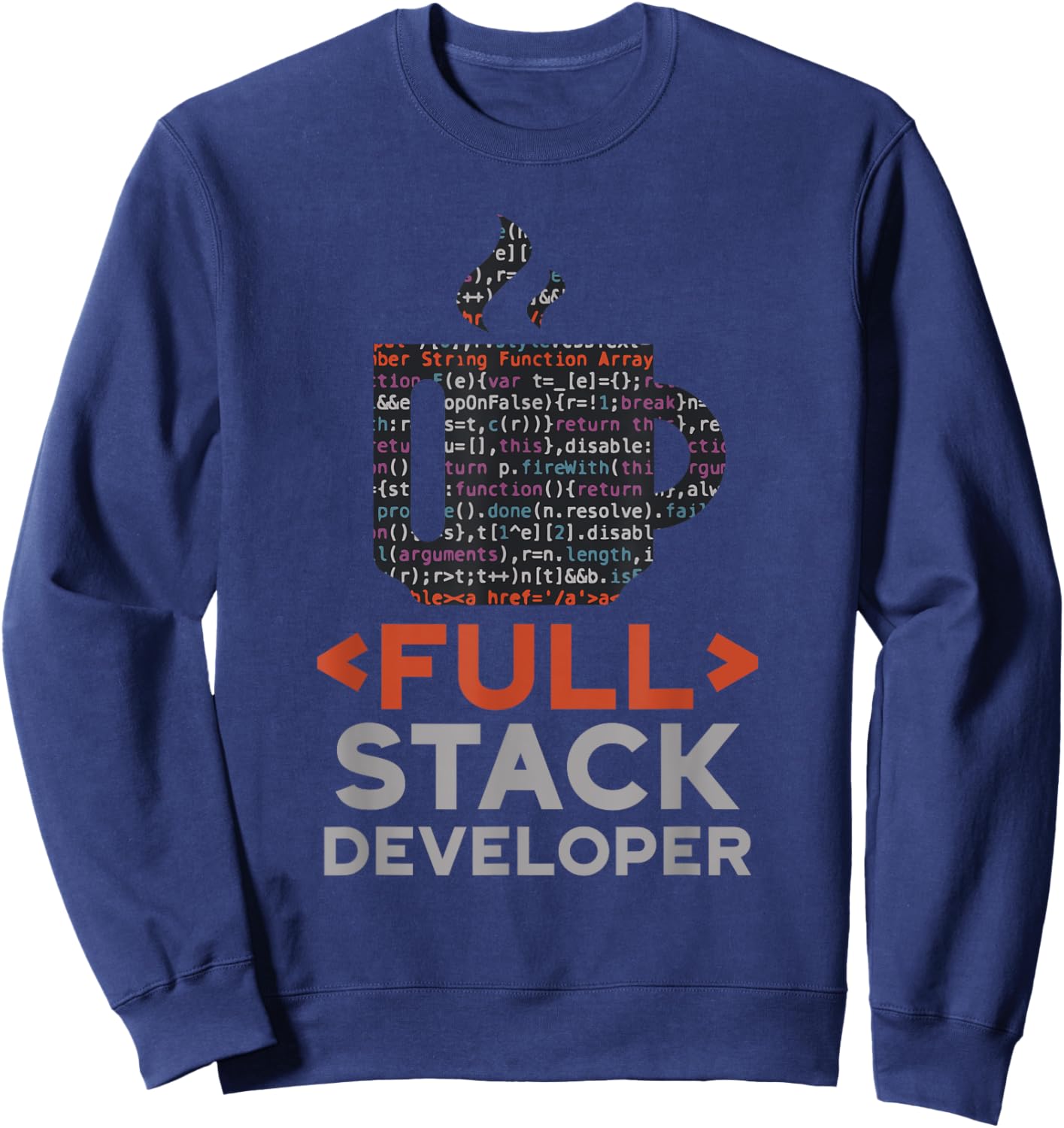 Full Stack Developer Coder Coding Code Sayings Programmer Sweatshirt - Sweatshirt | Navy