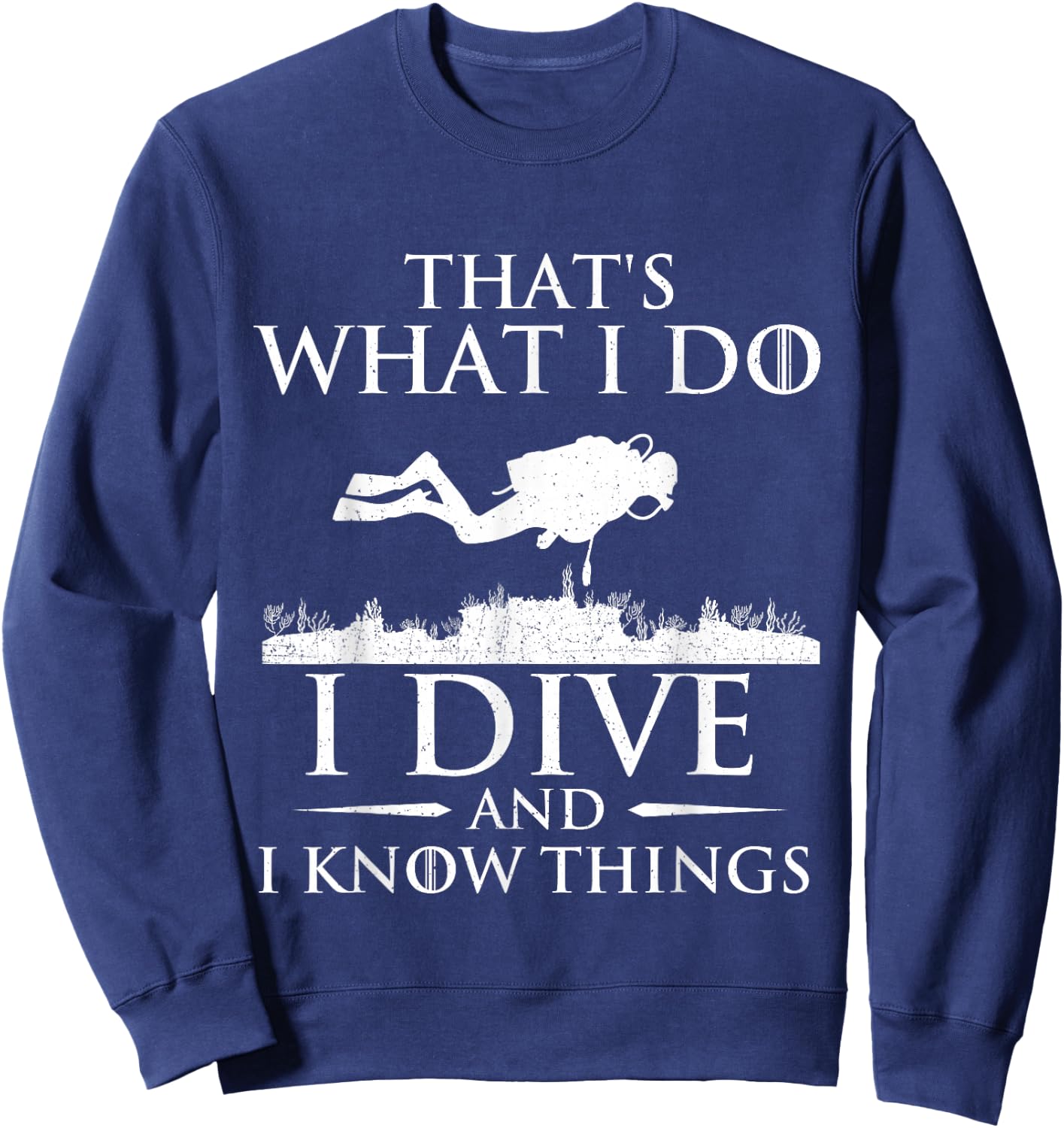 I Do I Dive and I Know Things - Scuba Diving Scuba Diver Sweatshirt - Sweatshirt | Navy