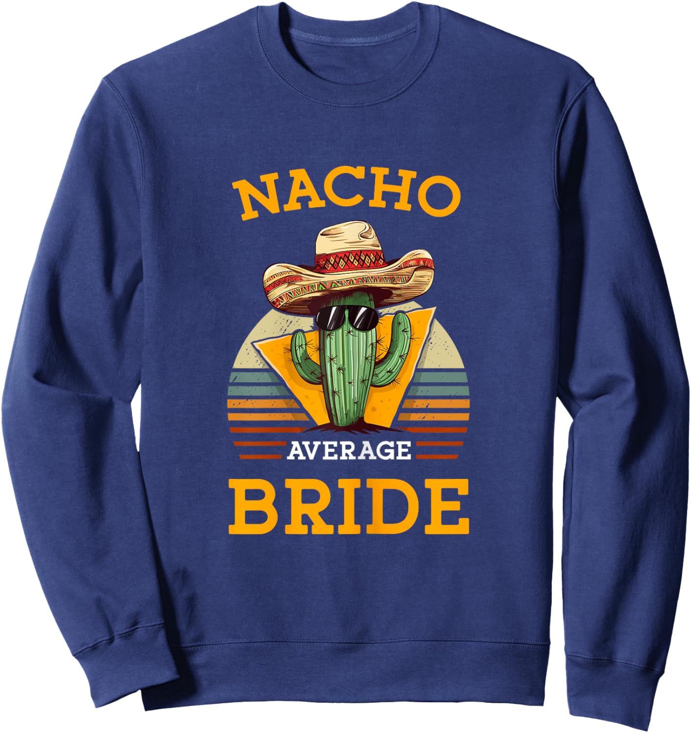 Nacho Average Bride Funny Wedding Joke Vintage Future Wife Sweatshirt - Sweatshirt | Navy