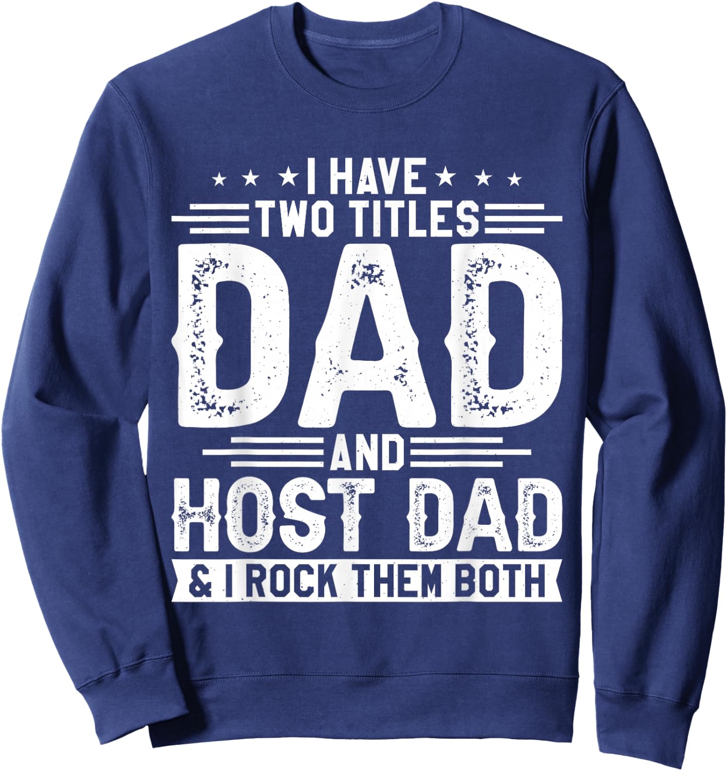 I Have Two Titles Dad And Host Dad And I Rock Them Both Sweatshirt - Sweatshirt | Navy