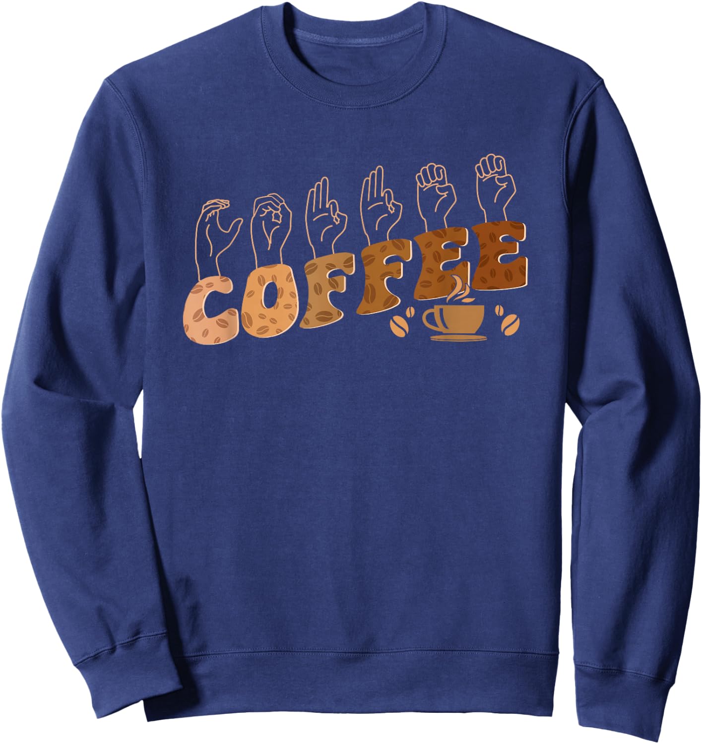Coffee ASL American Sign Language Deaf Awareness Support Sweatshirt - Sweatshirt | Navy