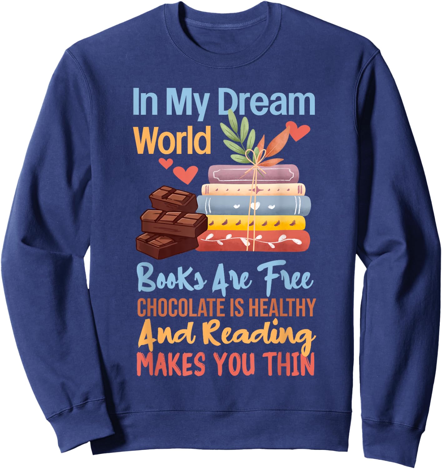 In My Dream World Books Free Chocolate Healthy Reading Funny Sweatshirt - Sweatshirt | Navy