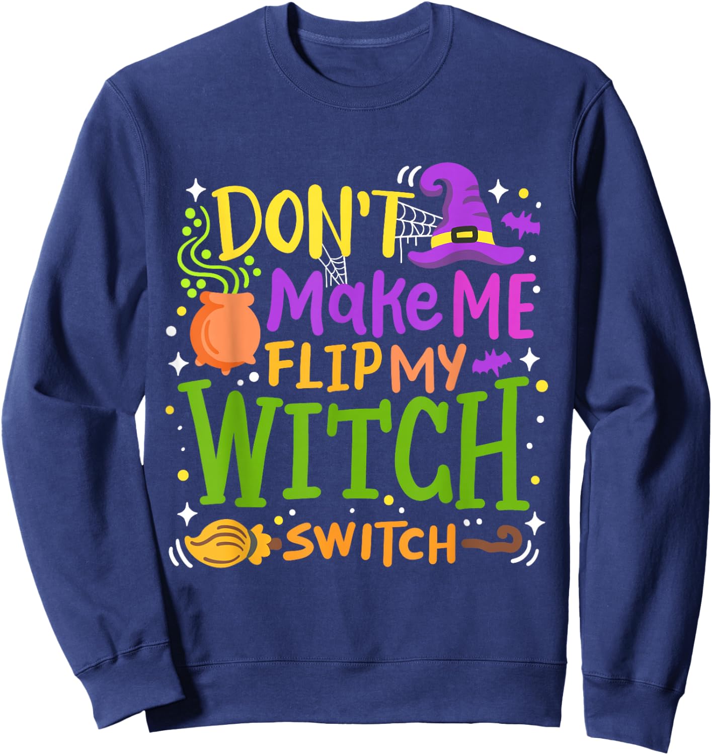 Don't Make Me Flip My Witch Switch Funny Halloween Pumpkin Sweatshirt - Sweatshirt | Navy