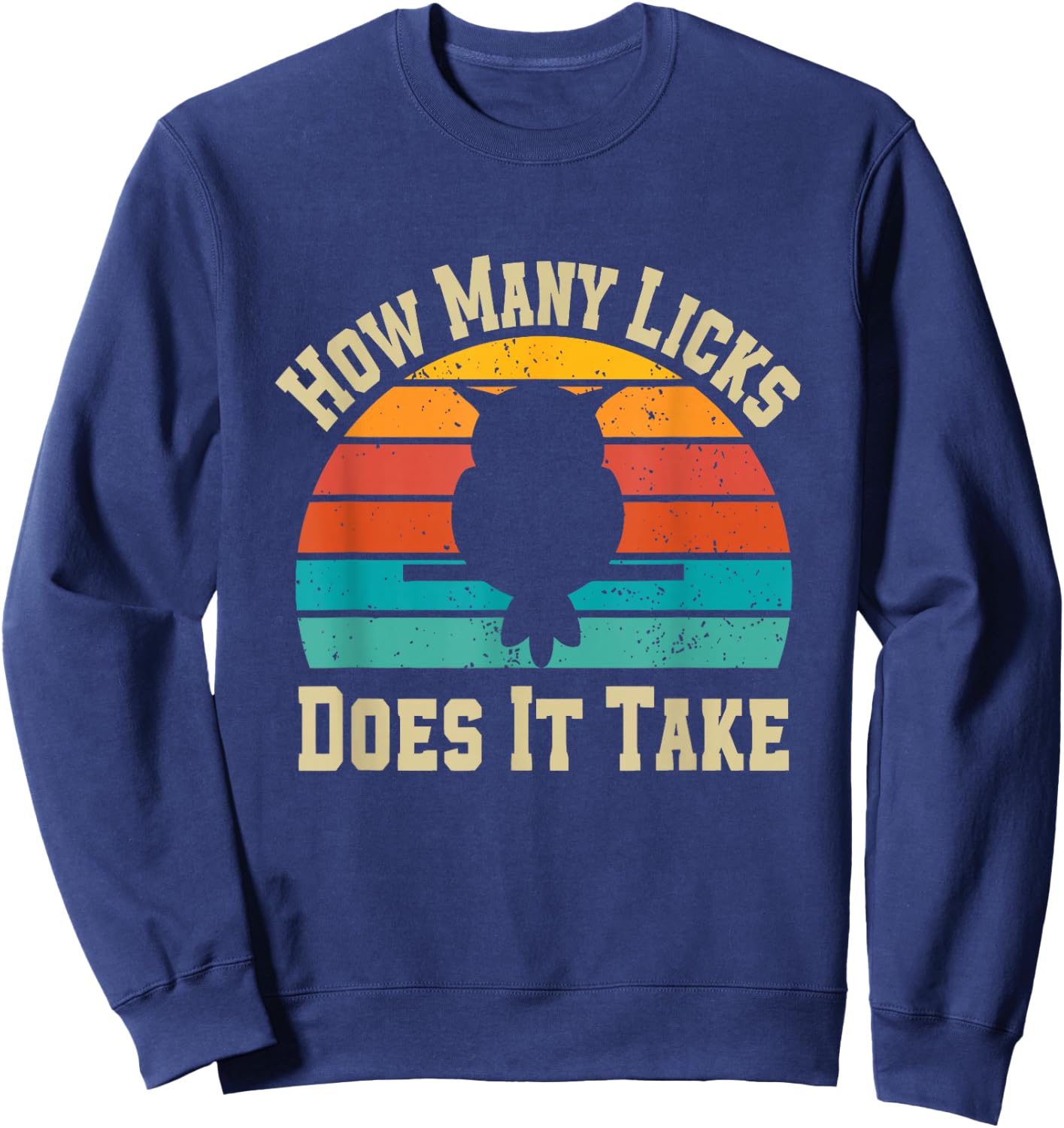 How Many Licks Does It Take Funny Owl Sarcastic Funny Sweatshirt - Sweatshirt | Navy