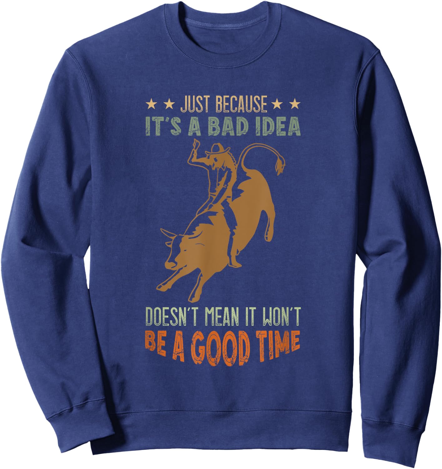 Bull Riding A Good Time Bull Rider Western Rodeo Cowboy Sweatshirt - Sweatshirt | Navy