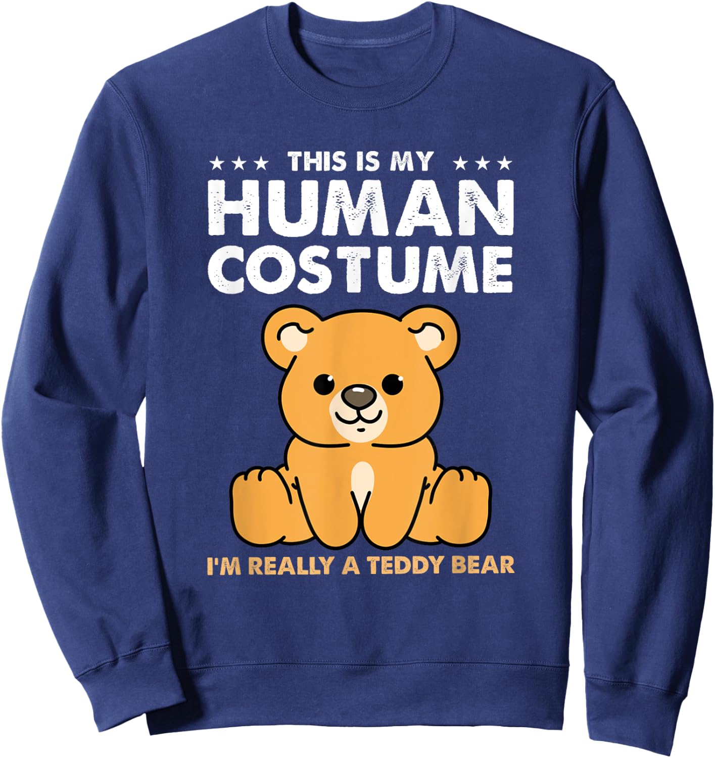 This Is My Human Costume Im Really A Teddy Bear Sweatshirt - Sweatshirt | Navy
