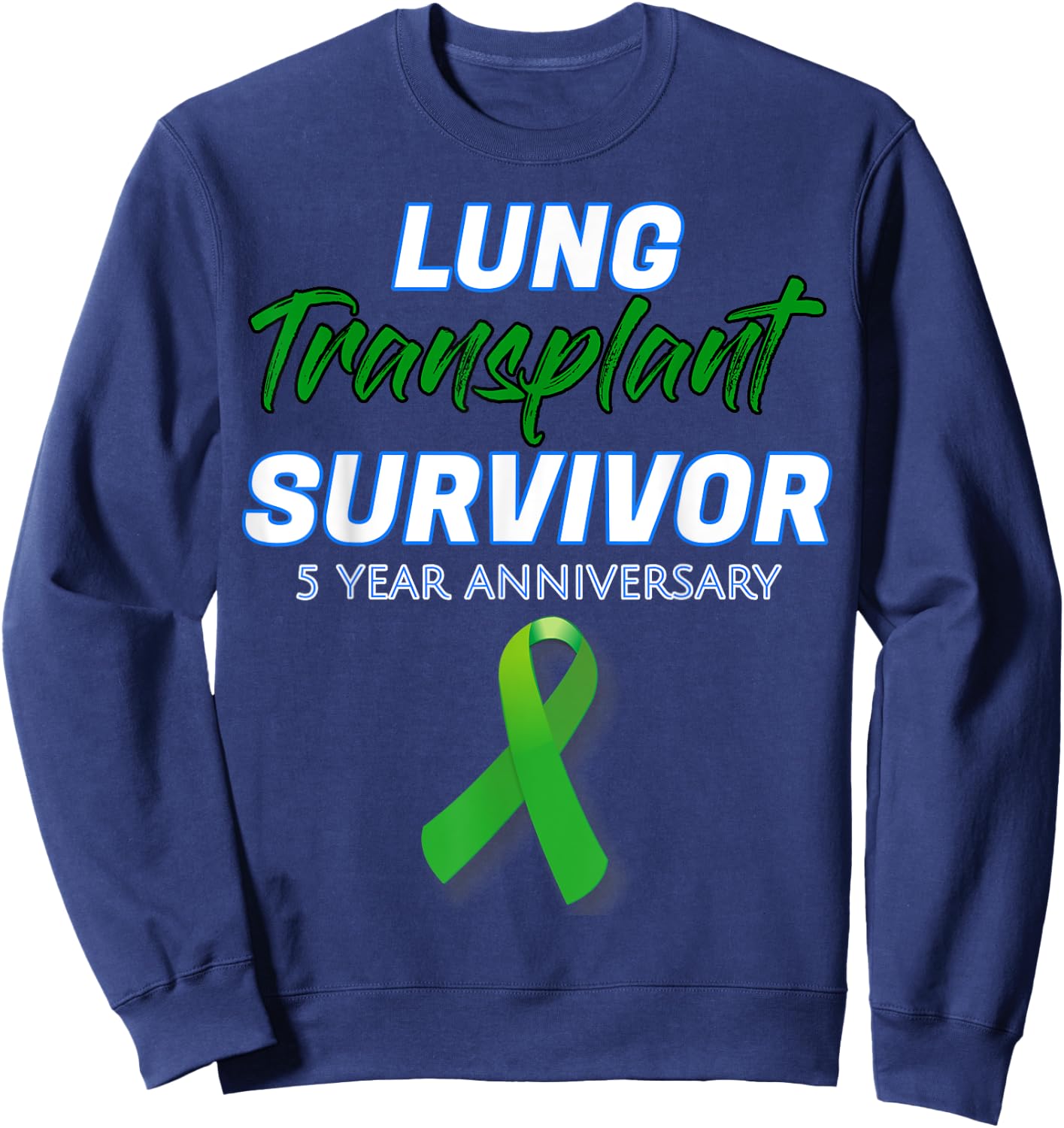 Lung Transplant 5 Year Anniversary Survivor patient warrior Sweatshirt - Sweatshirt | Navy