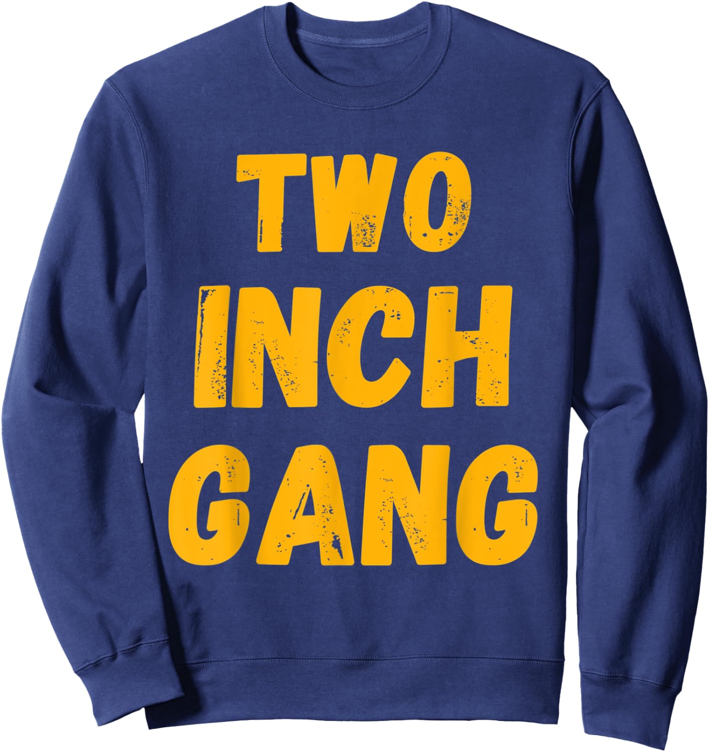 Two Inch Gang Funny Adult Humor Sweatshirt - Sweatshirt | Navy