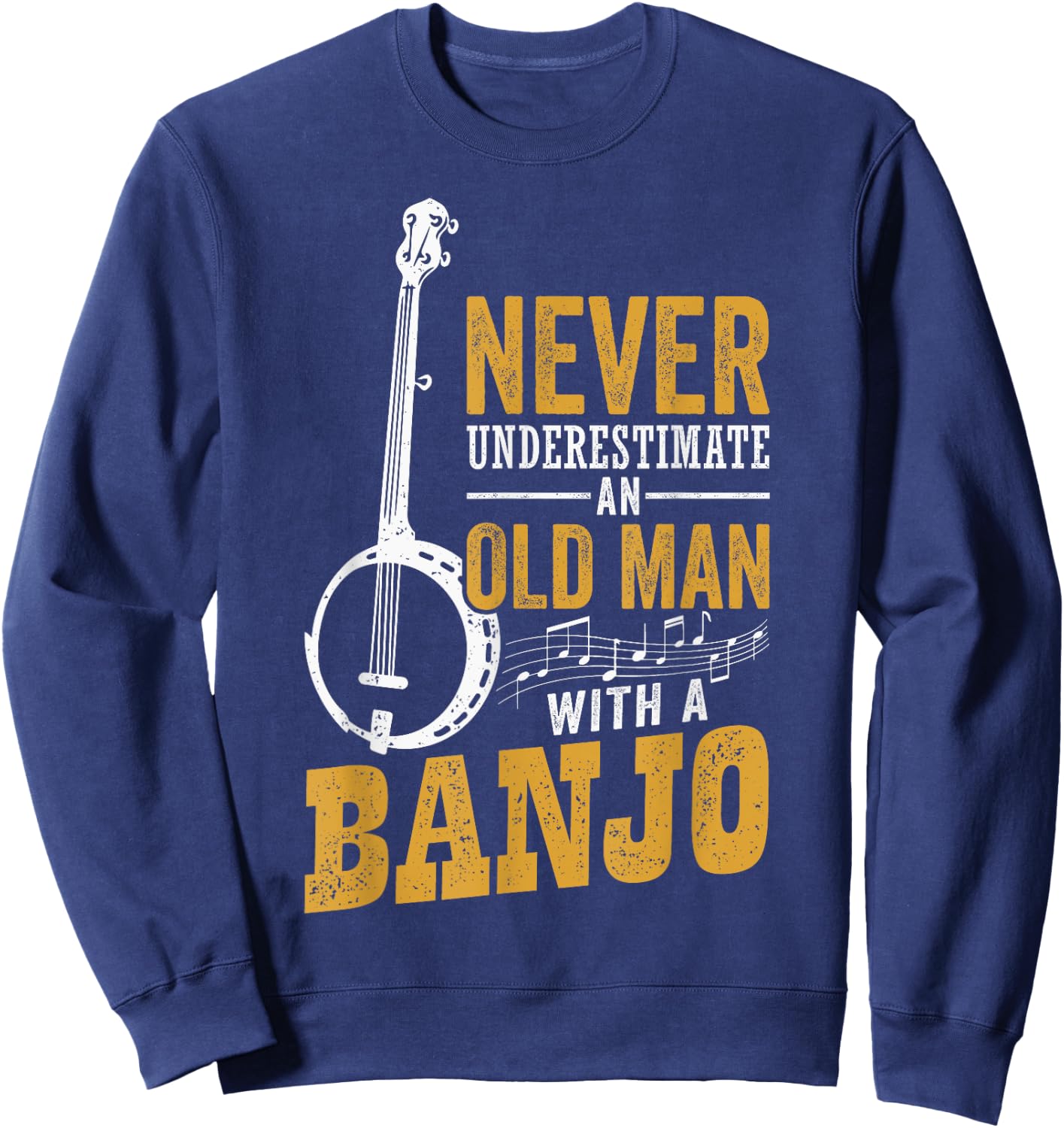 Never Underestimate An Old Man With A Banjo Funny Bluegrass Sweatshirt - Sweatshirt | Navy