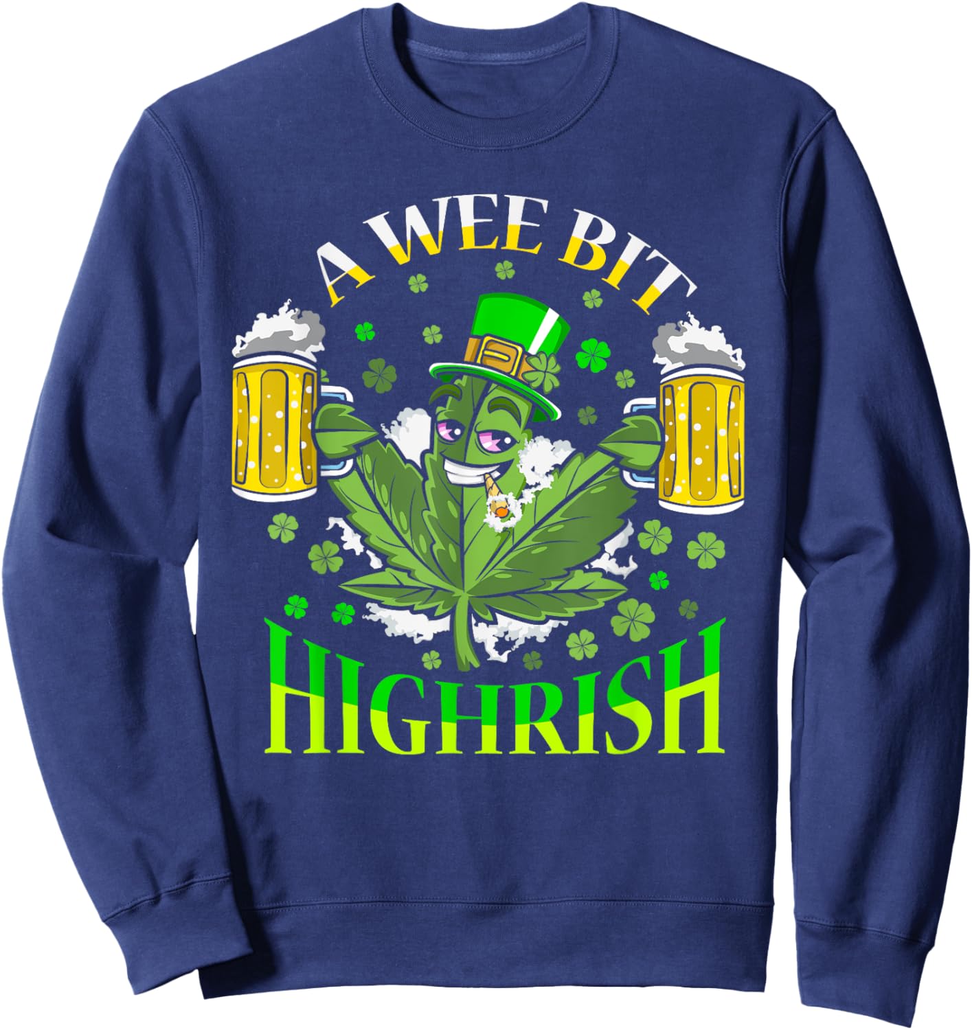Wee Bit Highrish Marijuana Weed Leprechaun St Patricks Day Sweatshirt - Sweatshirt | Navy