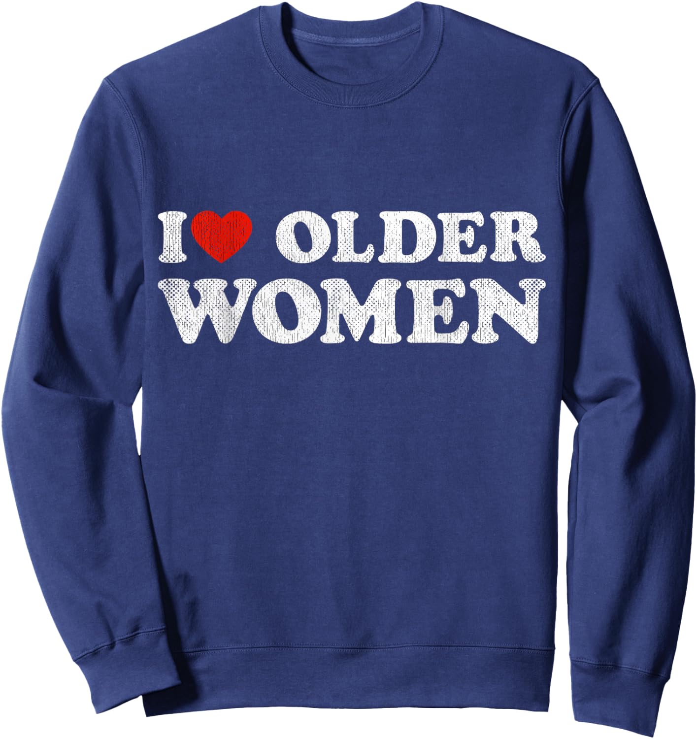 I Love Older Women Red Heart Older Women Sarcasm Sweatshirt - Sweatshirt | Navy