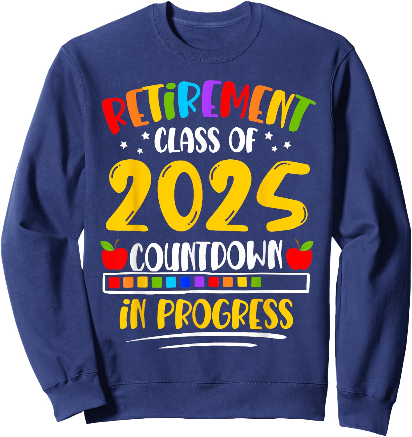 Funny Retirement Class Of 2025 Countdown In Progress Teacher Sweatshirt - Sweatshirt | Navy