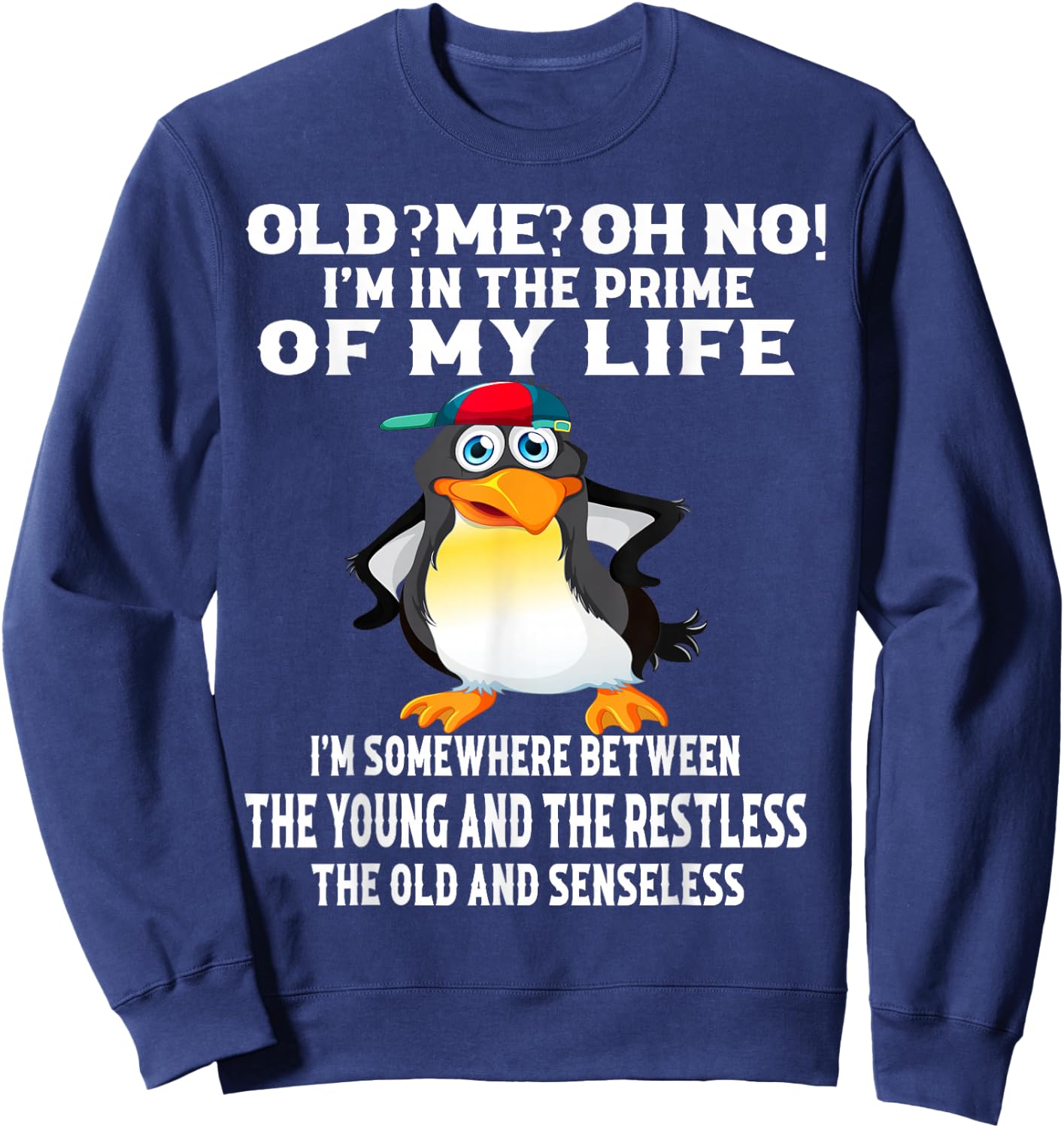 Old? Me? Oh No! I'm In The Prime Of My Life Sweatshirt - Sweatshirt | Navy