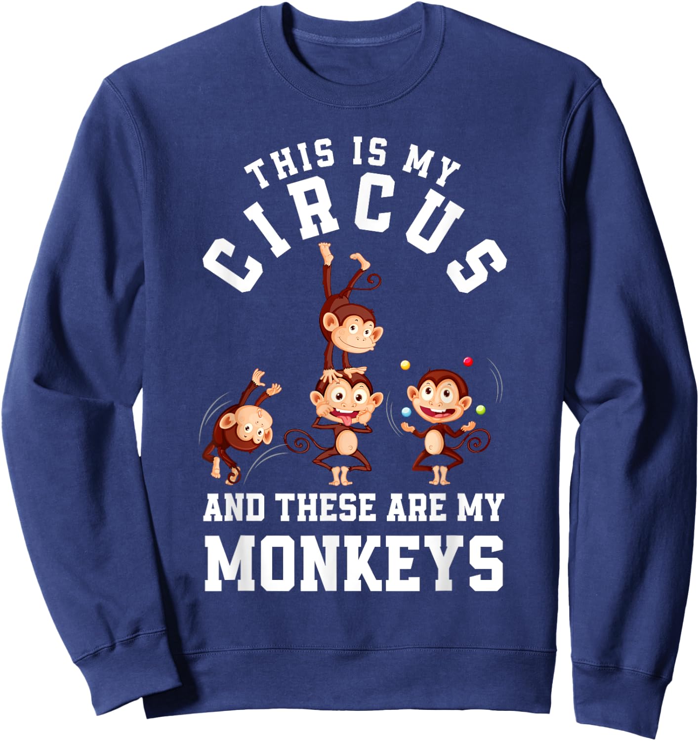 This Is My Circus And These Are My Monkeys Funny Mom Sweatshirt - Sweatshirt | Navy