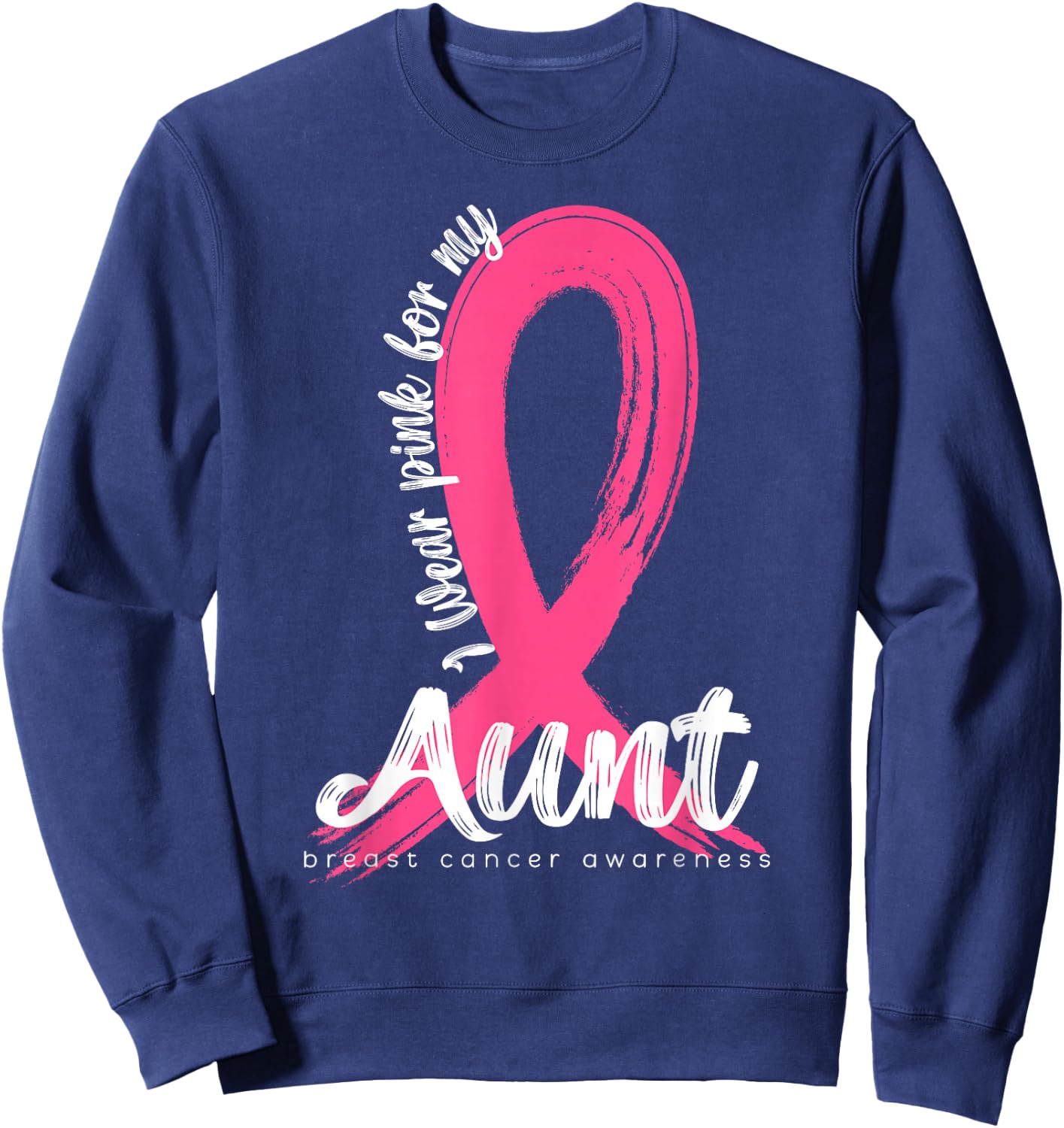 I Wear Pink For My Aunt Family Cancer Awareness Support Sweatshirt - Sweatshirt | Navy