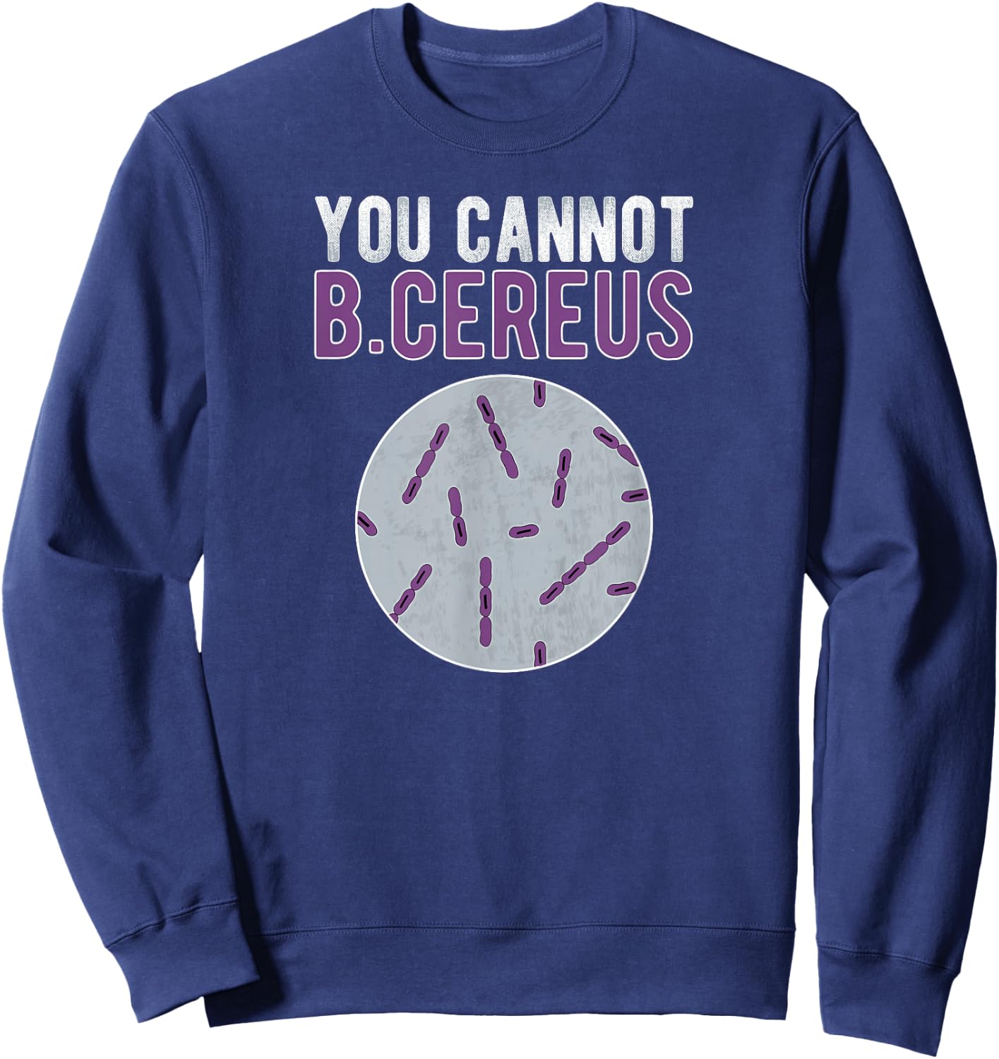 You Cannot B Cereus Microbiologist Microbiology Sweatshirt - Sweatshirt | Navy