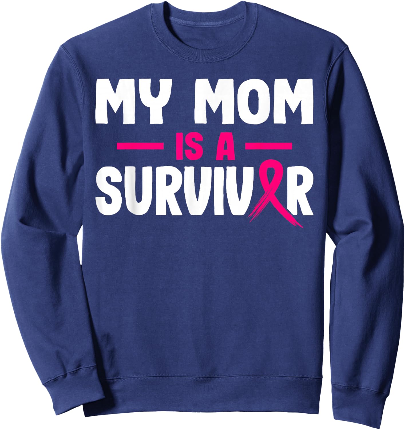 My Mom Is A Survivor Breast Cancer Awareness Month Warrior Sweatshirt - Sweatshirt | Navy
