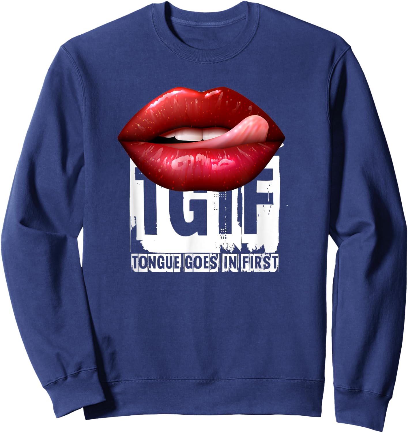 Funny Sexy Quote TGIF Tongue Goes In First Sweatshirt - Sweatshirt | Navy