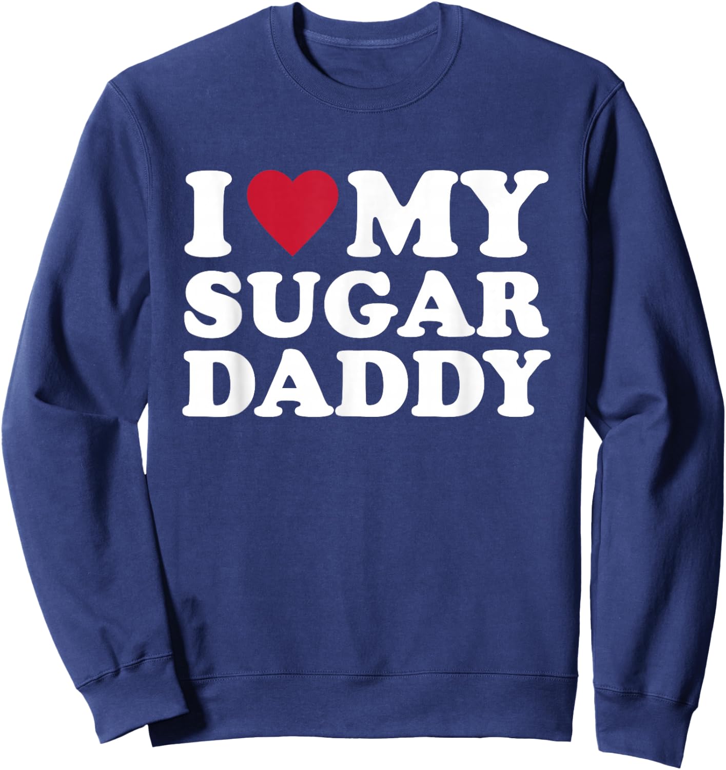 I Love My Sugar Daddy Sweatshirt - Sweatshirt | Navy