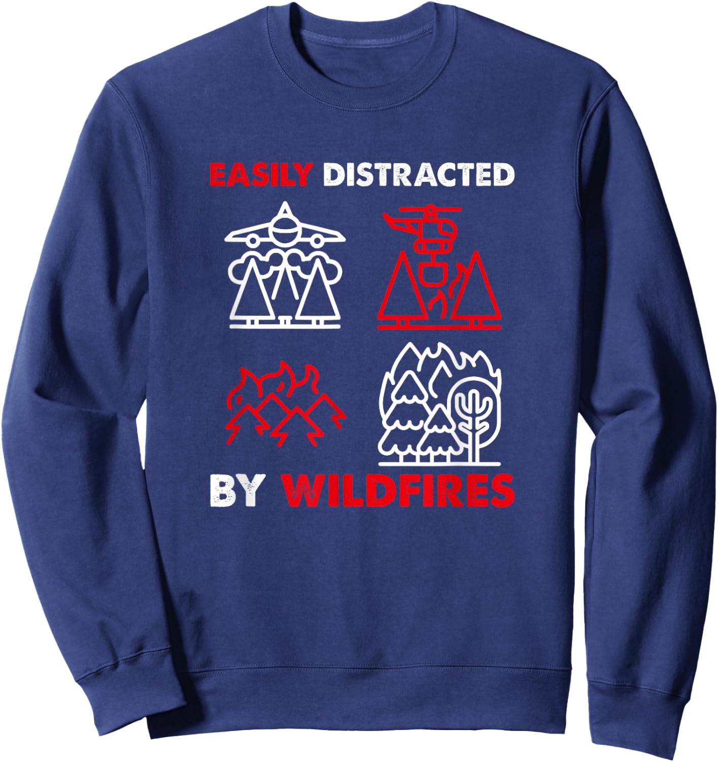 Easily Distracted By Wildfires, Wildland Firefighter Sweatshirt - Sweatshirt | Navy