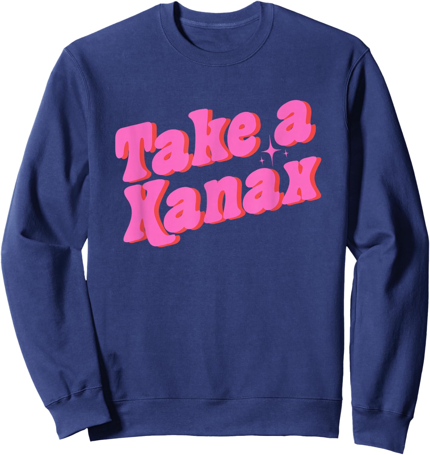 Take A Xanax -Adults Black Modern Humor Sweatshirt - Sweatshirt | Navy