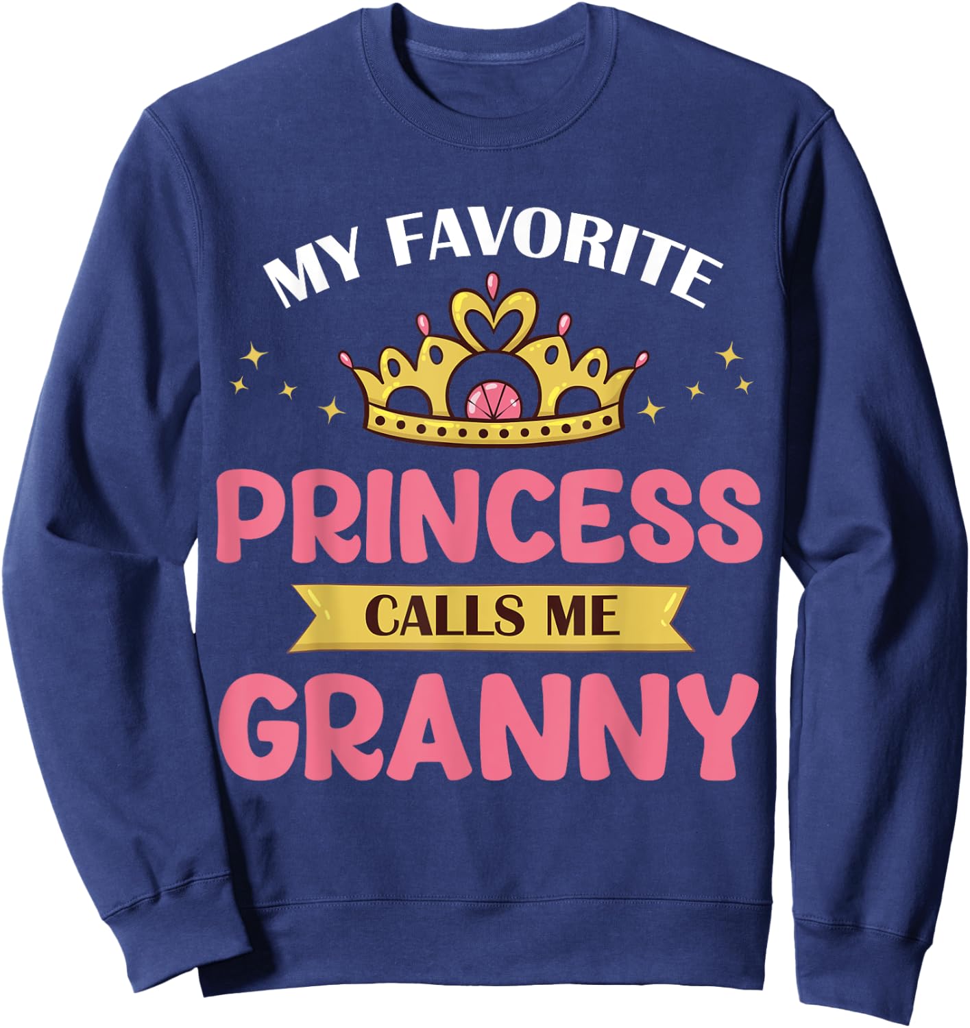 My Favorite Princess Calls Me Granny Cute Mother Grandma Sweatshirt - Sweatshirt | Navy
