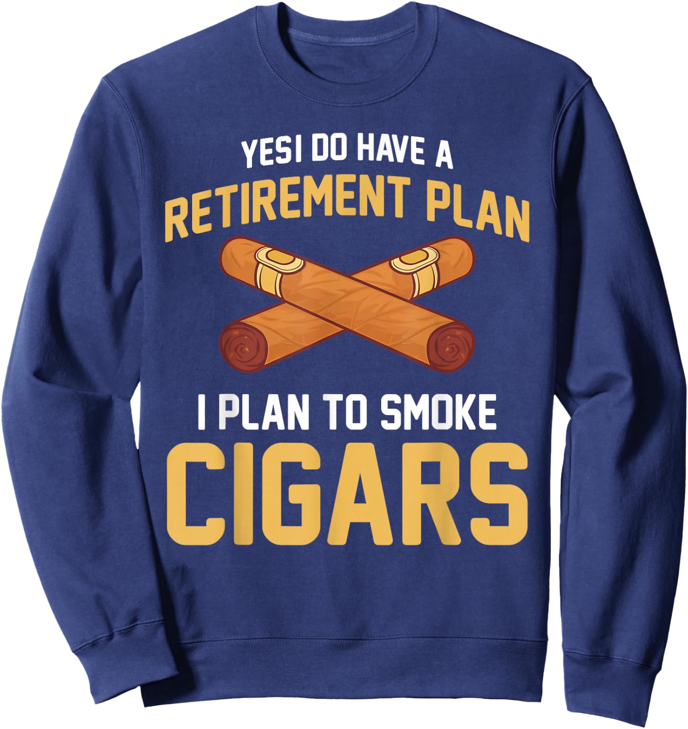 Cigar Smoker - Retirement Plan I Plan To Smoke Cigars Sweatshirt - Sweatshirt | Navy