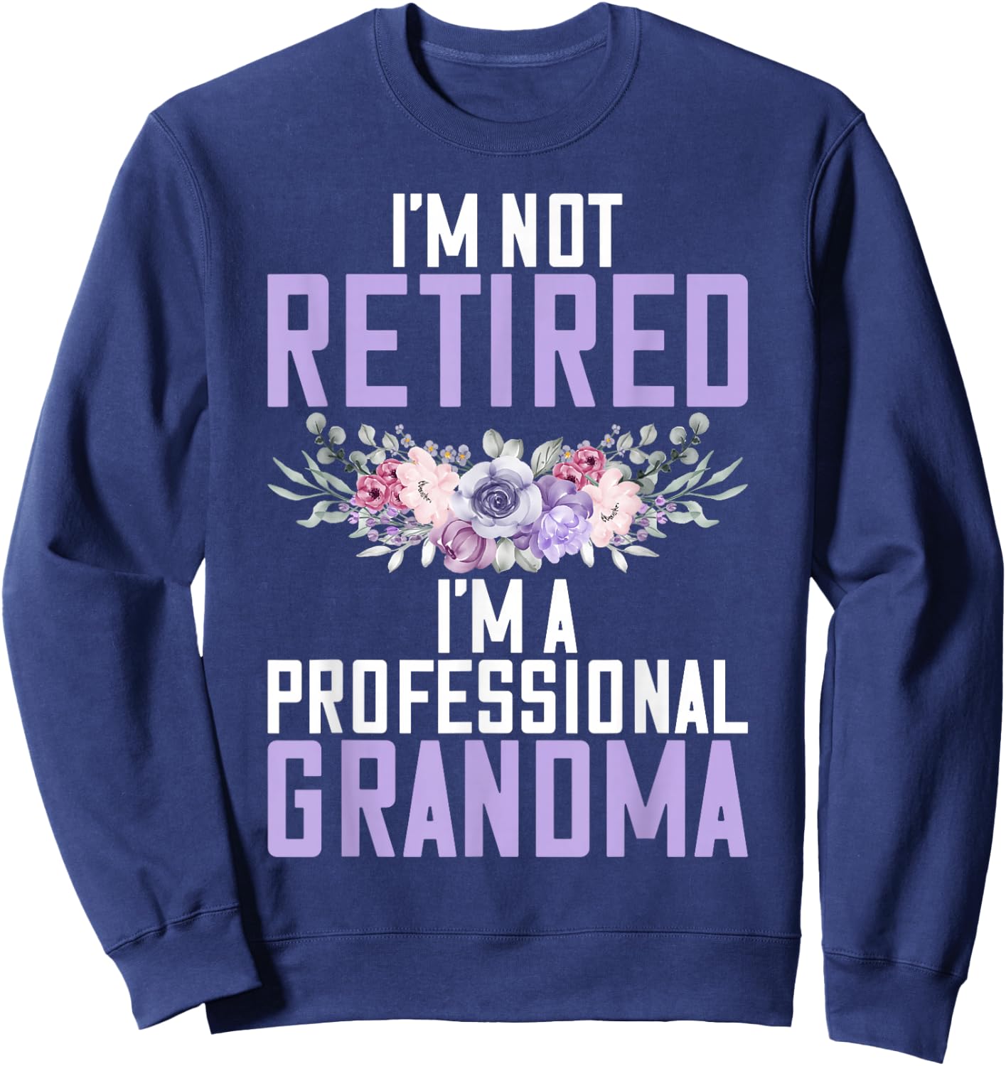 Im not retired im a professional Grandma Sweatshirt - Sweatshirt | Navy