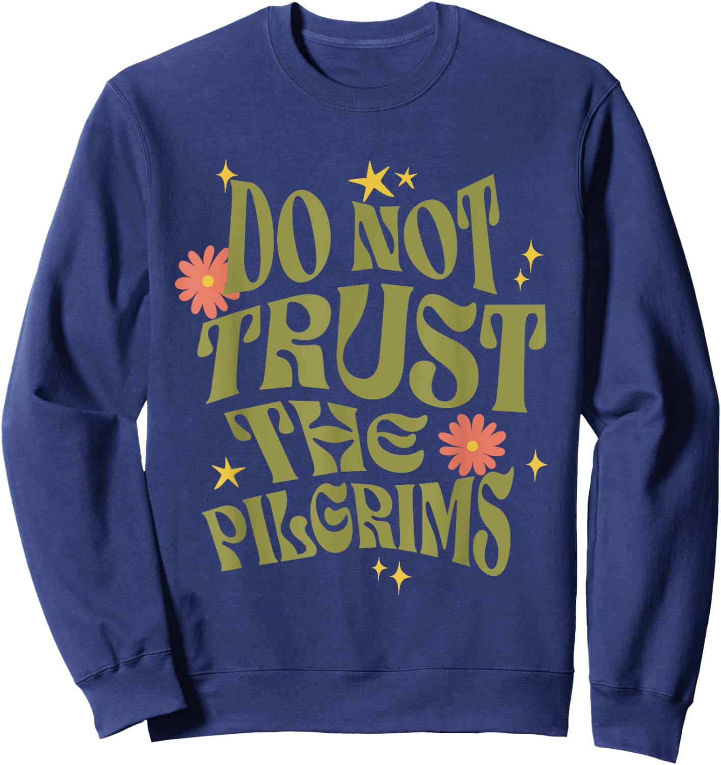 Thanksgiving Do Not Trust the Pilgrims Groovy Retro Sweatshirt - Sweatshirt | Navy