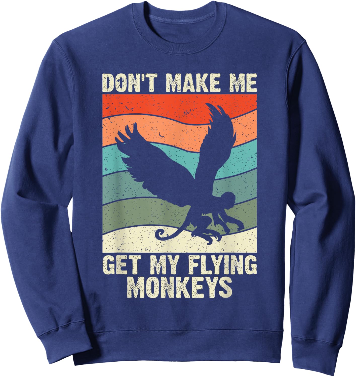 Vintage Retro Don't Make Me Get My Flying Monkeys Sweatshirt - Sweatshirt | Navy