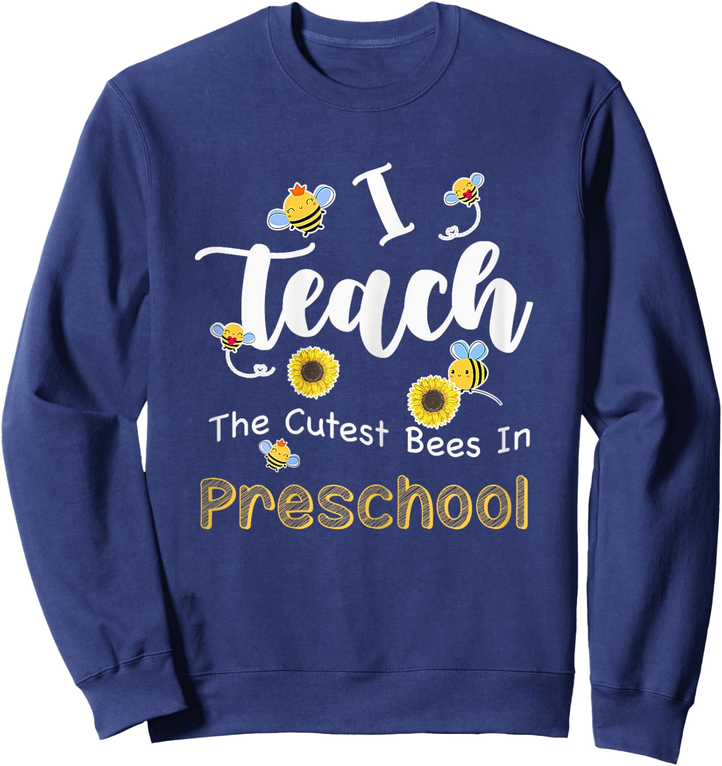 I Teach The Cutest Bees In Preschool Teachers Back To School Women Sweatshirt - Sweatshirt | Navy