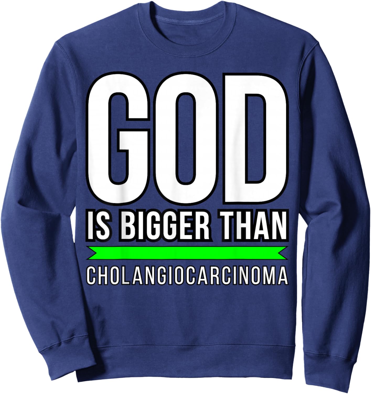 God is bigger than Cholangiocarcinoma Sweatshirt - Sweatshirt | Navy
