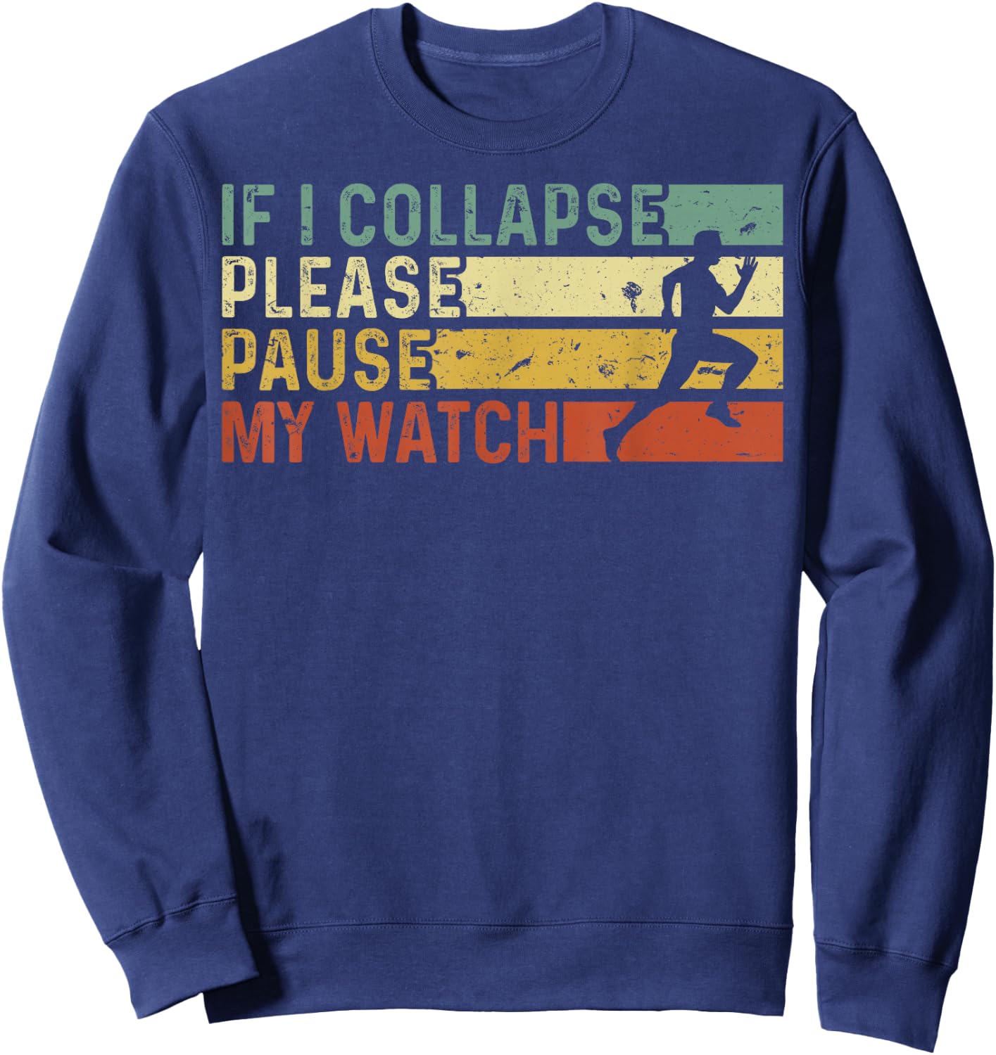 Funny Runner If I Collapse Please Pause My Watch Running Sweatshirt - Sweatshirt | Navy