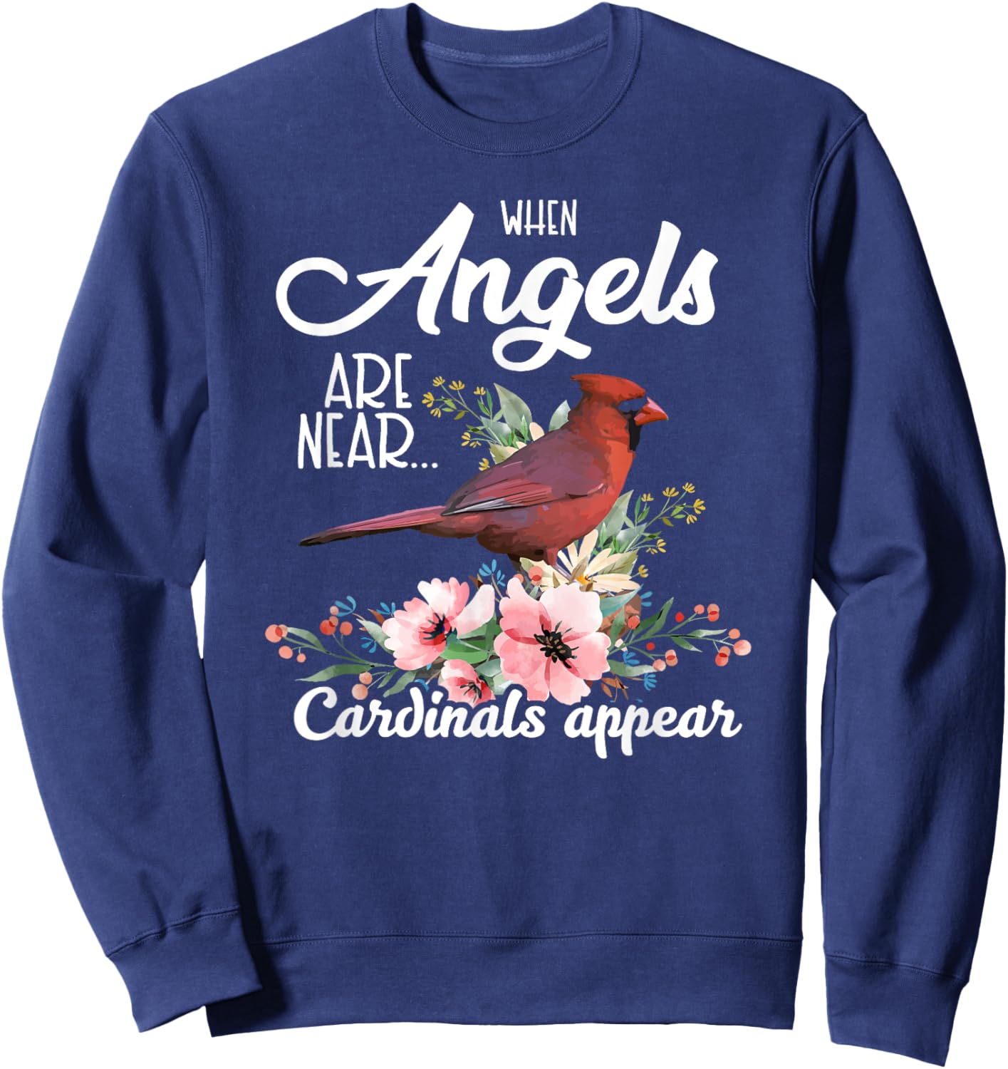 When Angels Are Near Cardinals Appear Red Bird Birdwatcher Sweatshirt - Sweatshirt | Navy