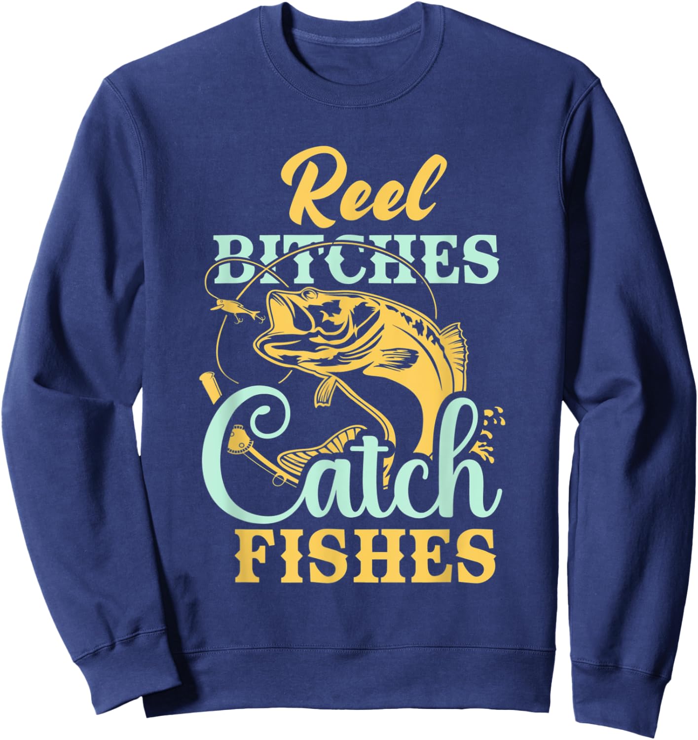 Reel Bitches Catch Fishes Funny Fishing Sweatshirt - Sweatshirt | Navy