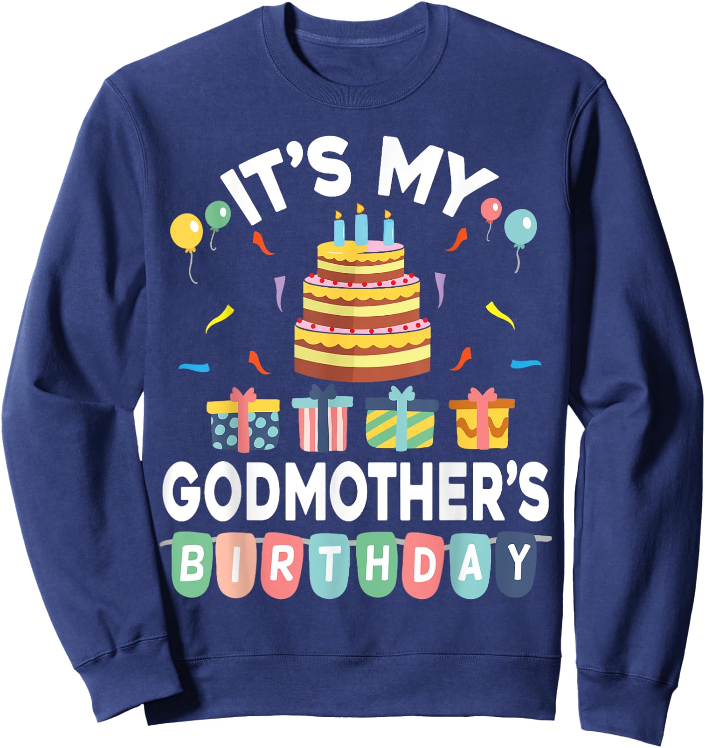 Present Balloon Candle Cake It's My Godmother's Birthday Sweatshirt - Sweatshirt | Navy