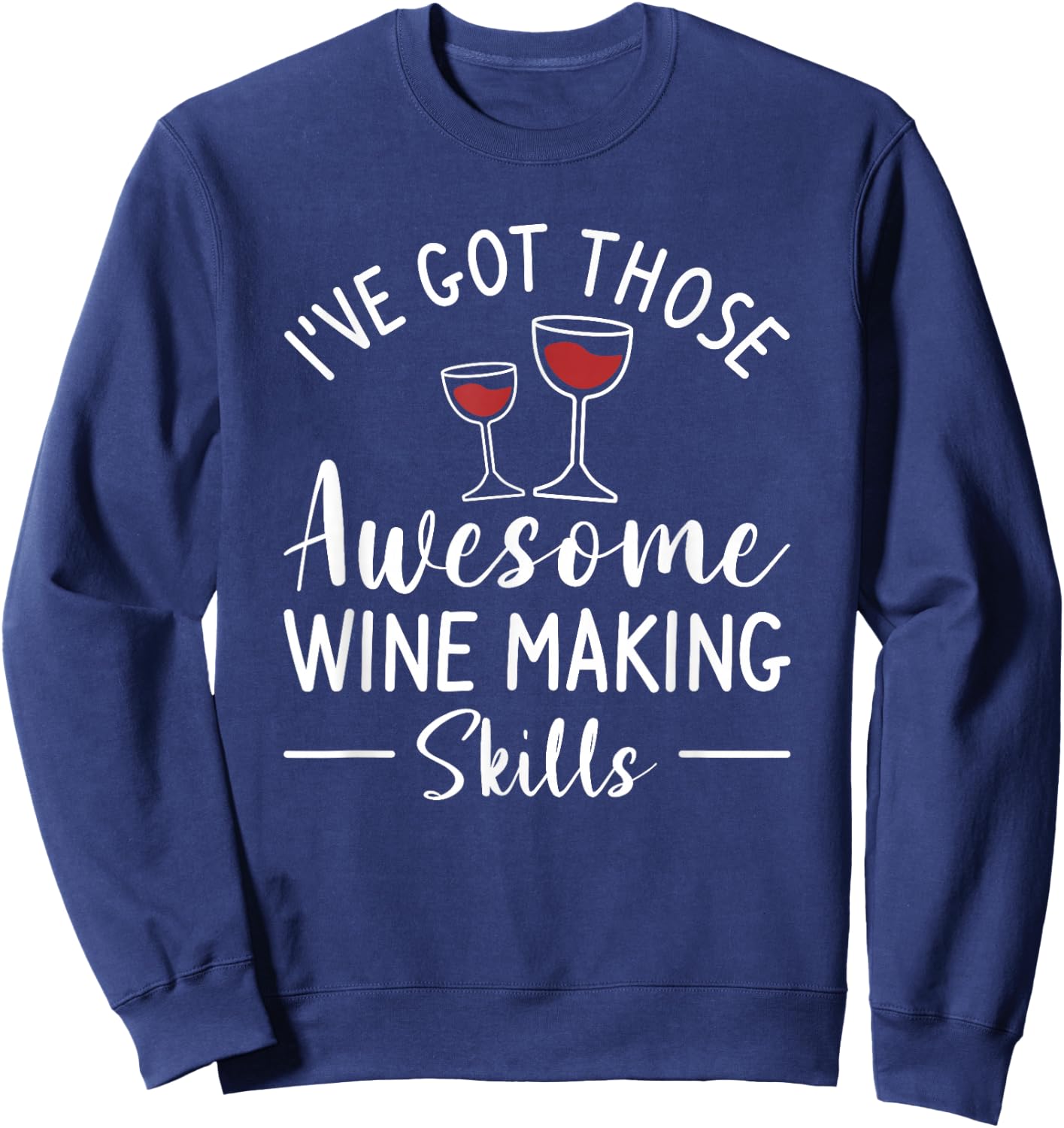 I've Got Those Awesome Wine Making Skills Winemaker Sweatshirt - Sweatshirt | Navy
