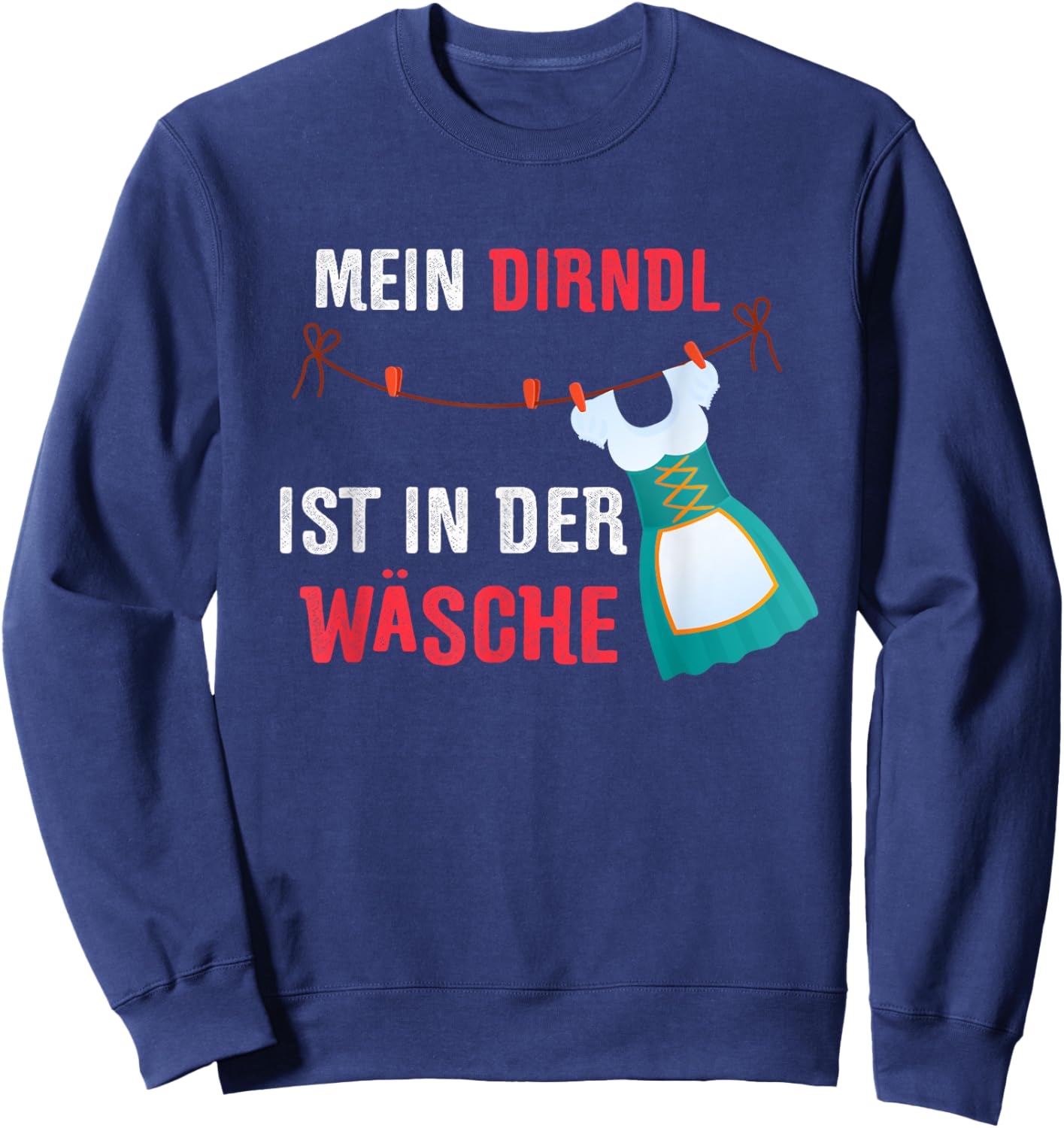 Für's nächsten Oktoberfest - Mein Dirndl ist in der Wäsche Sweatshirt - Sweatshirt | Navy