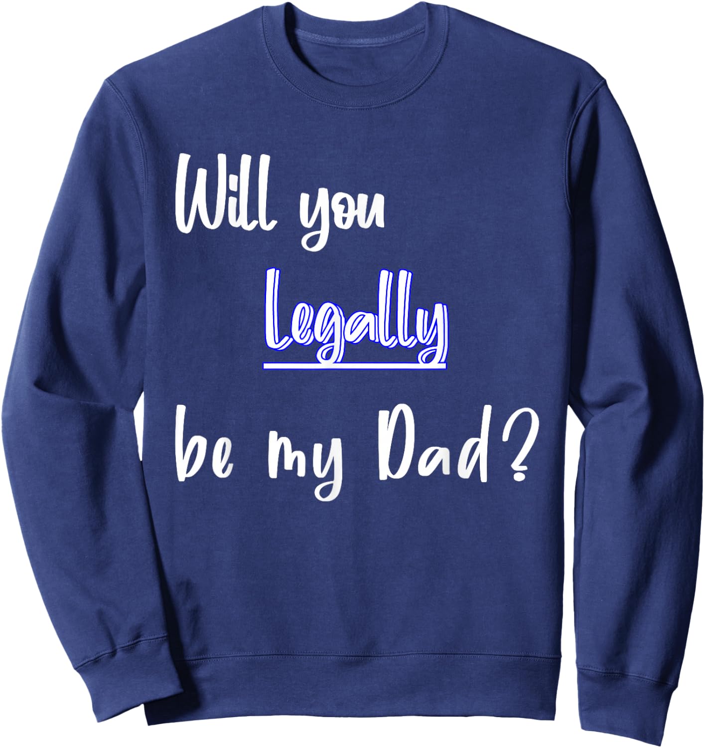 Will You Legally Be My Dad ? Sweet Surprise Adoption Sweatshirt - Sweatshirt | Navy